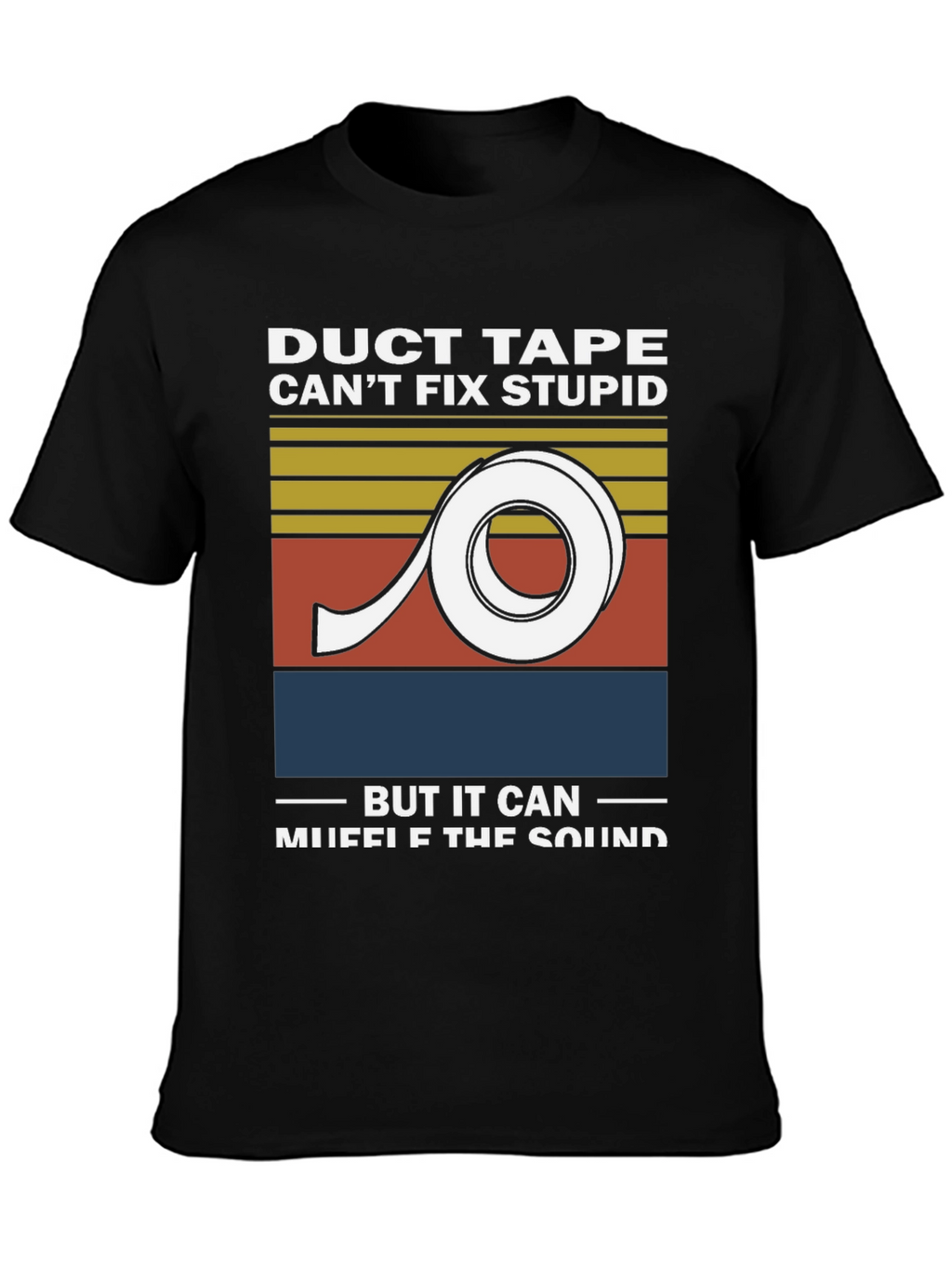 Duct Tape Cant Fix Stupid Graphic Tee