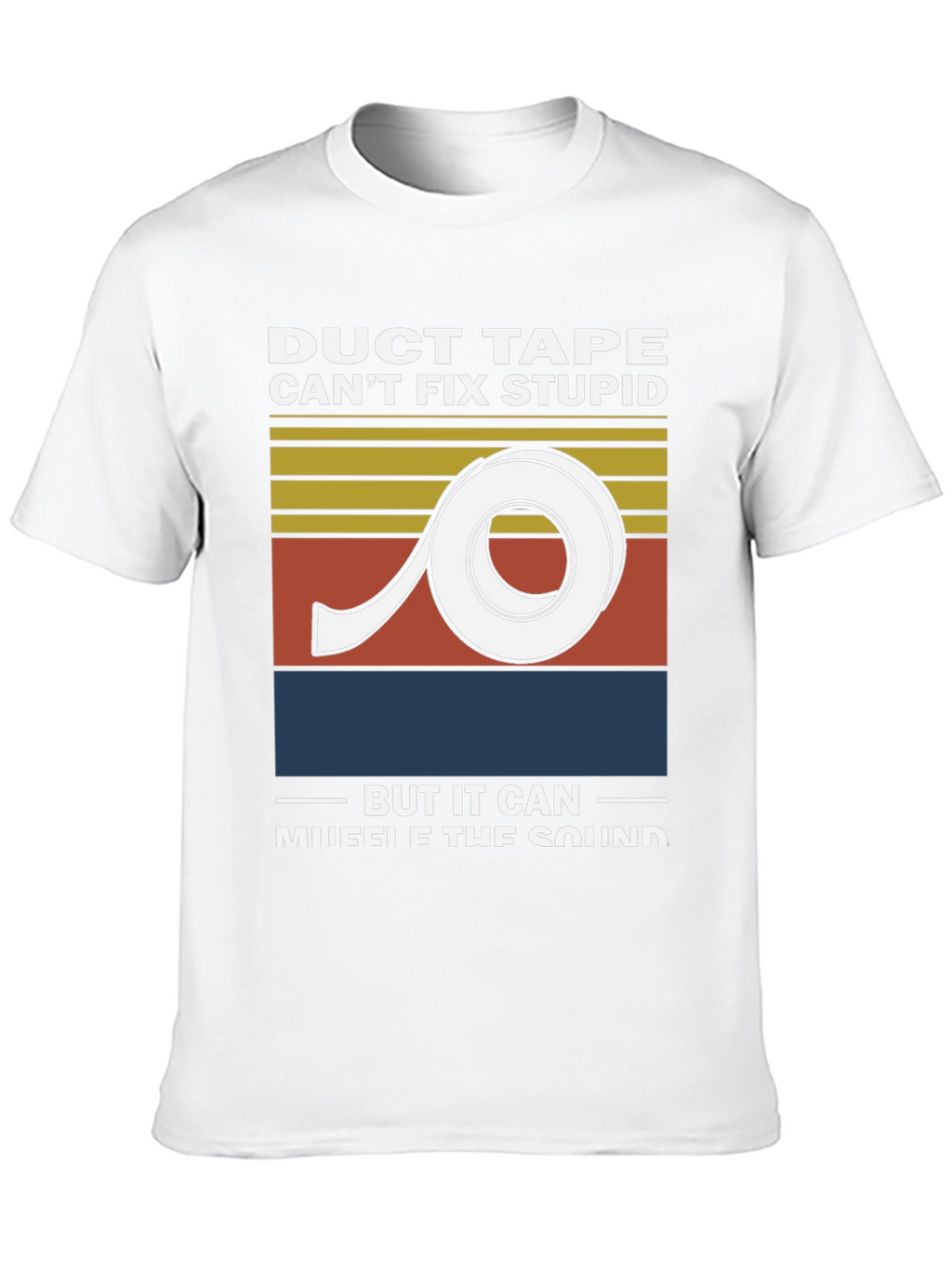 Duct Tape Cant Fix Stupid Graphic Tee