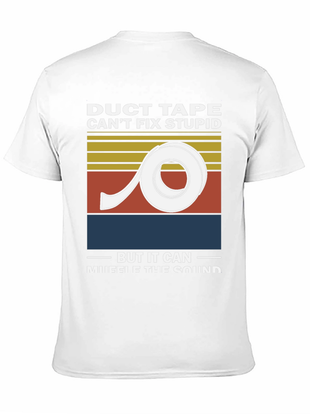 Duct Tape Cant Fix Stupid Graphic Tee