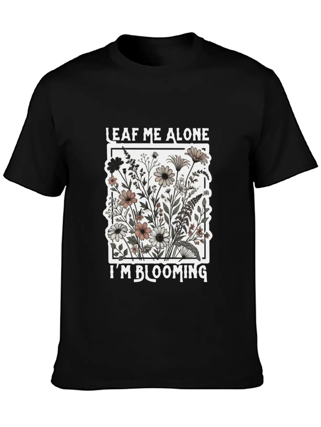 Leaf Me Alone I'm Blooming Wildflower Boho Timeless Short Sleeve Tee – Comfy And Minimalist Design