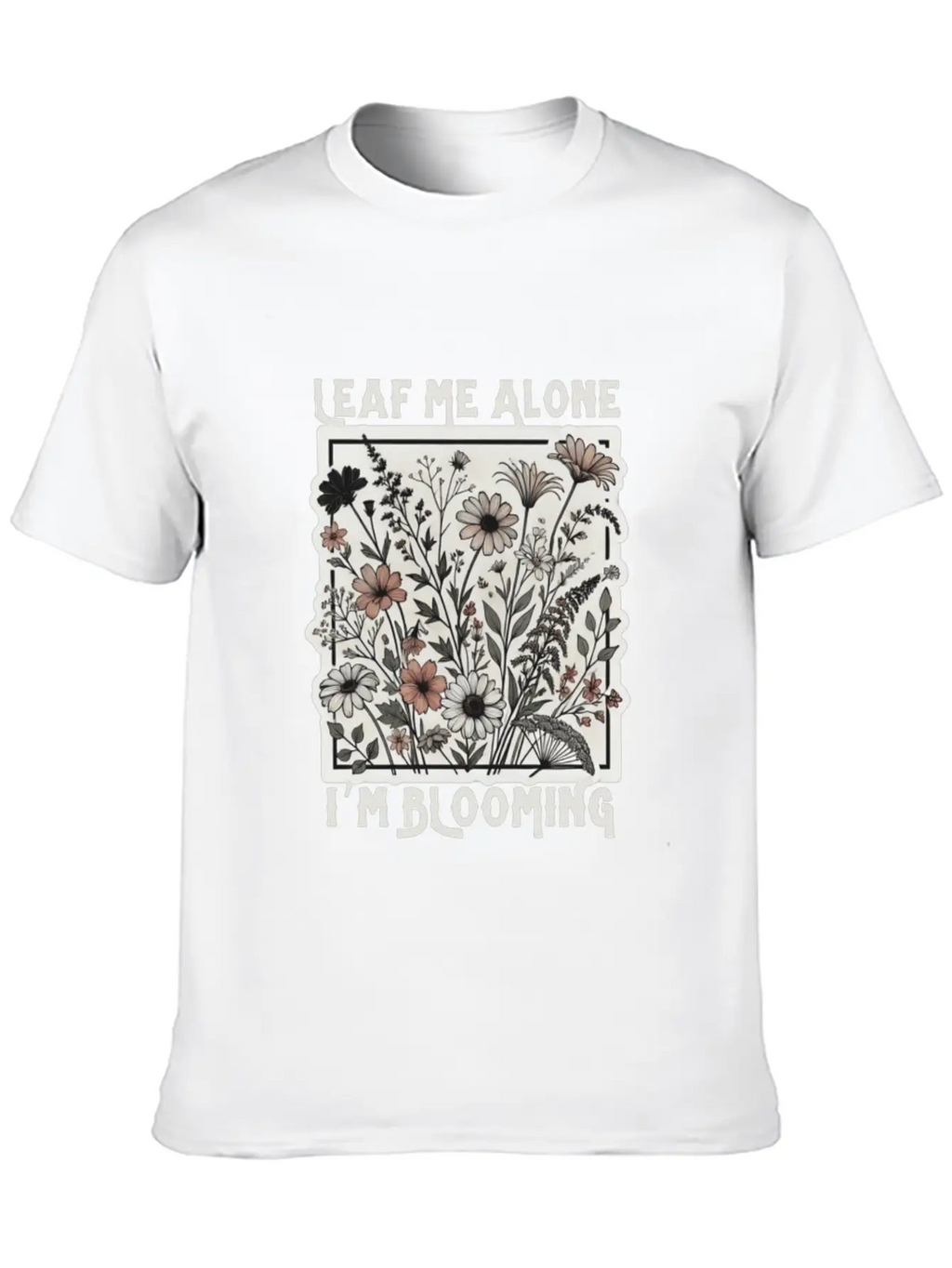 Leaf Me Alone I'm Blooming Wildflower Boho Timeless Short Sleeve Tee – Comfy And Minimalist Design