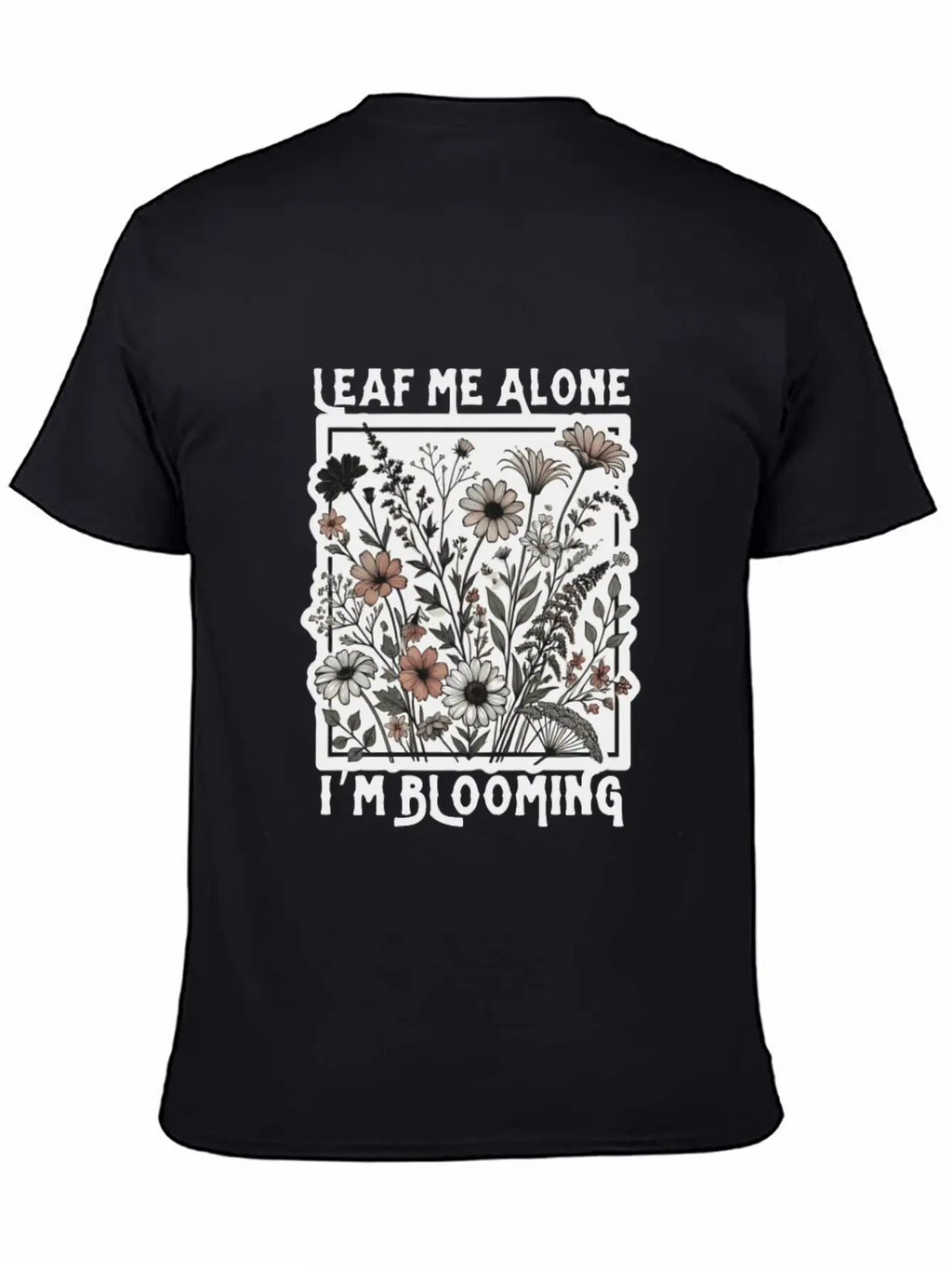 Leaf Me Alone I'm Blooming Wildflower Boho Timeless Short Sleeve Tee – Comfy And Minimalist Design