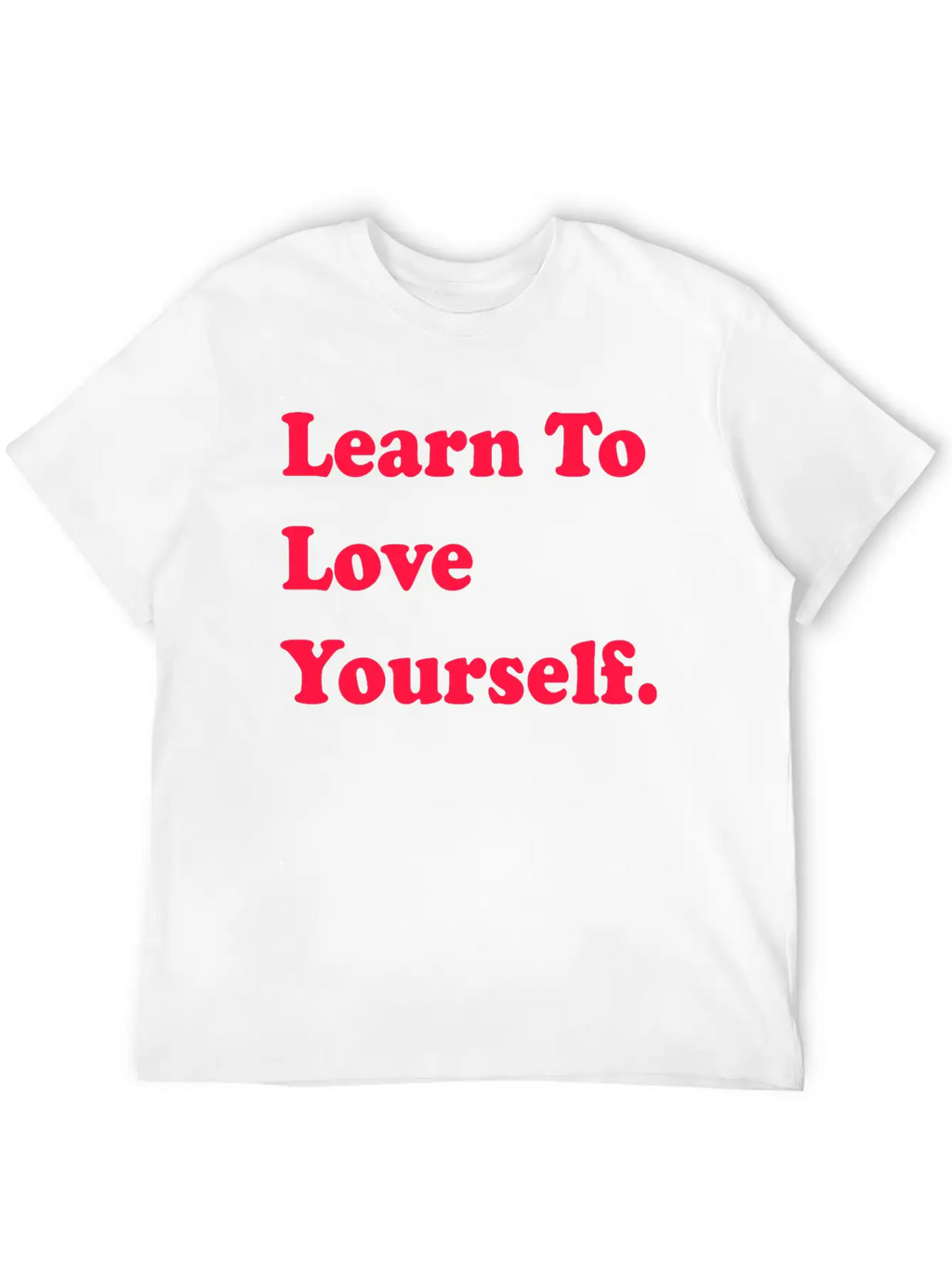 Learn To Love Your Self Unisex Casual T-Shirt – Clean Design For Daily Comfort