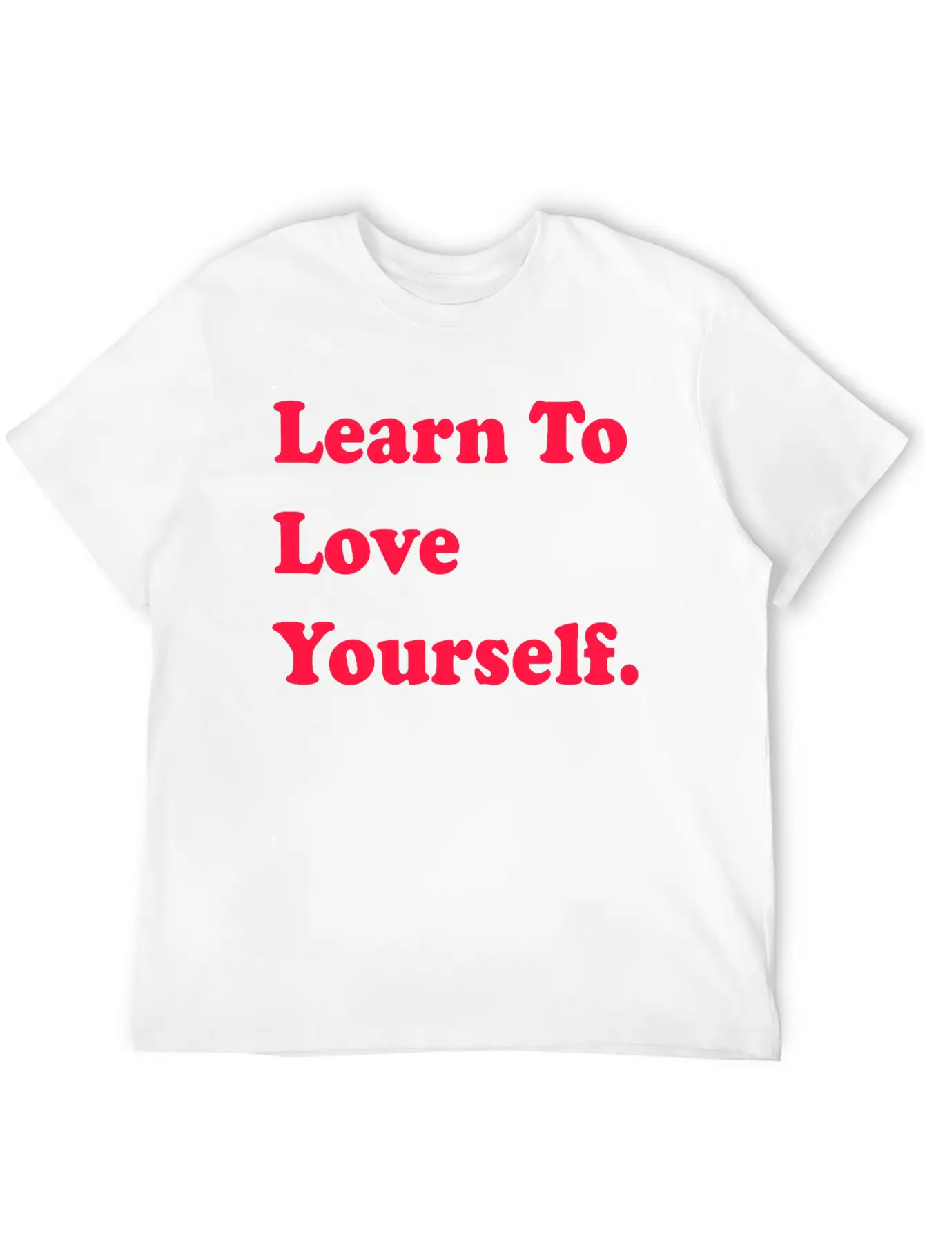 Learn To Love Your Self Unisex Casual T-Shirt – Clean Design For Daily Comfort