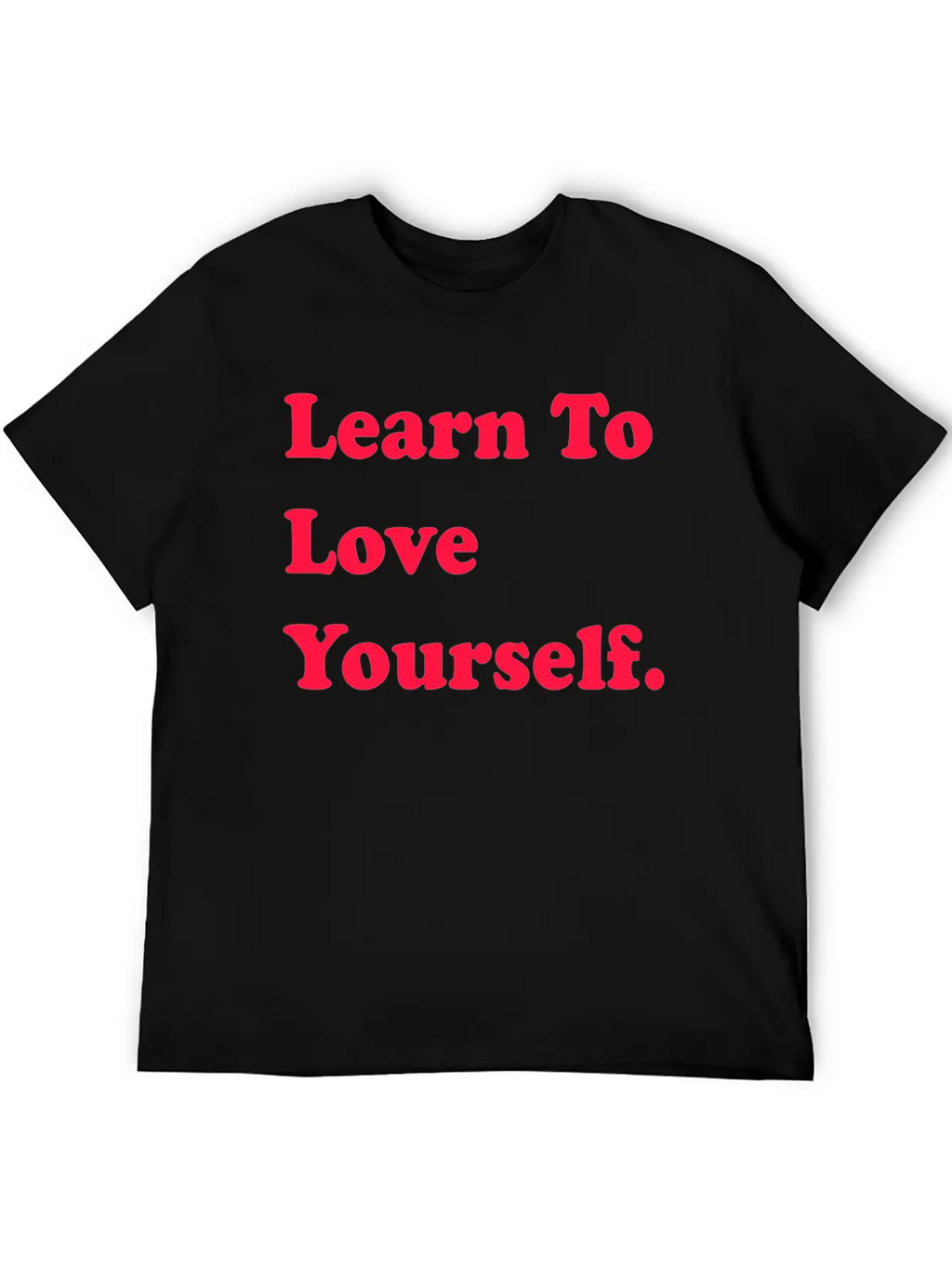Learn To Love Your Self Unisex Casual T-Shirt – Clean Design For Daily Comfort