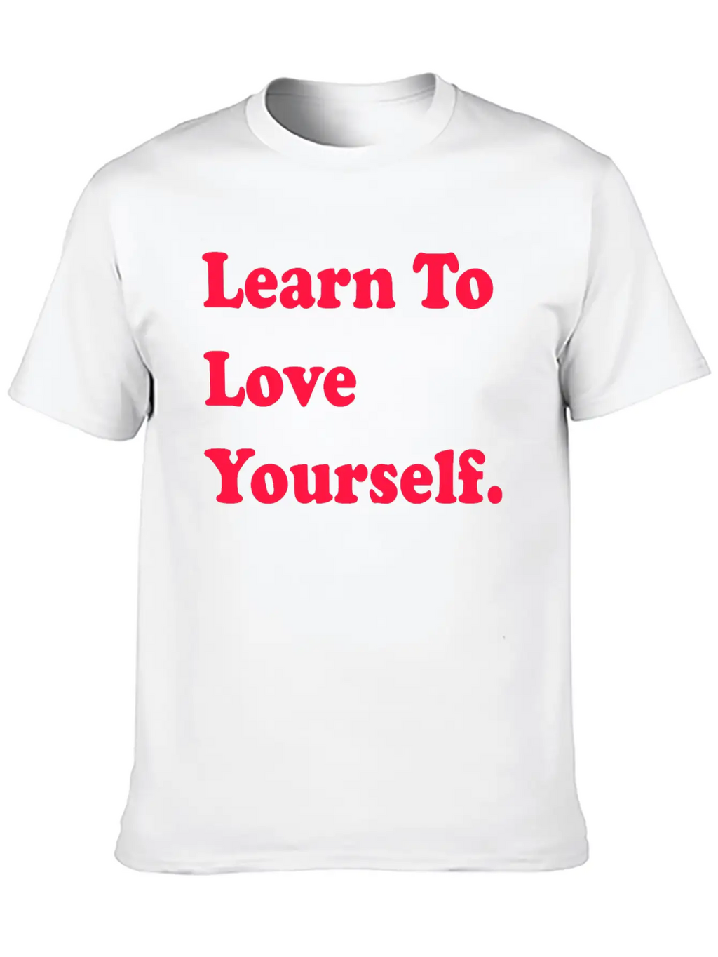 Learn To Love Your Self Unisex Casual T-Shirt – Clean Design For Daily Comfort