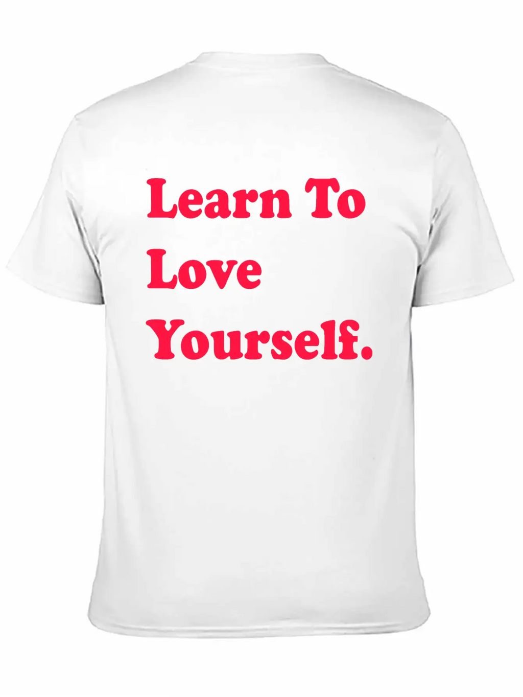 Learn To Love Your Self Unisex Casual T-Shirt – Clean Design For Daily Comfort