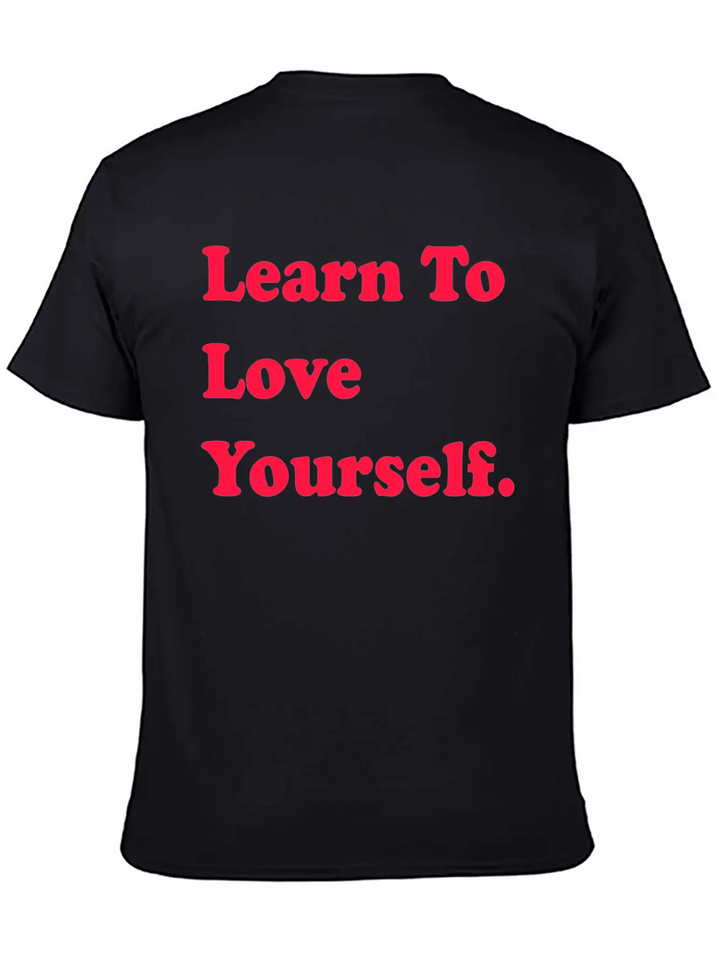 Learn To Love Your Self Unisex Casual T-Shirt – Clean Design For Daily Comfort
