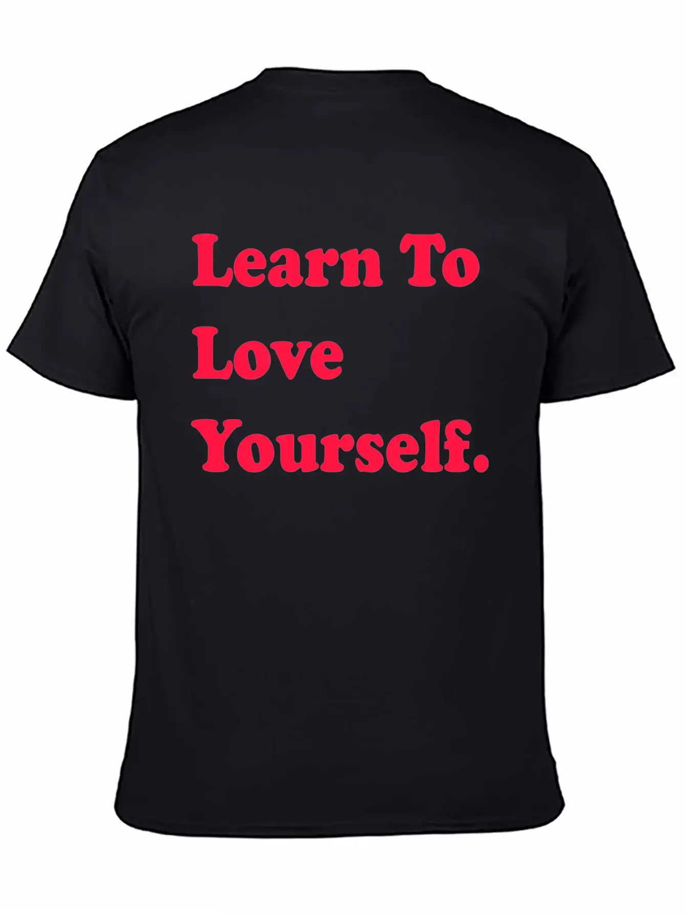 Learn To Love Your Self Unisex Casual T-Shirt – Clean Design For Daily Comfort