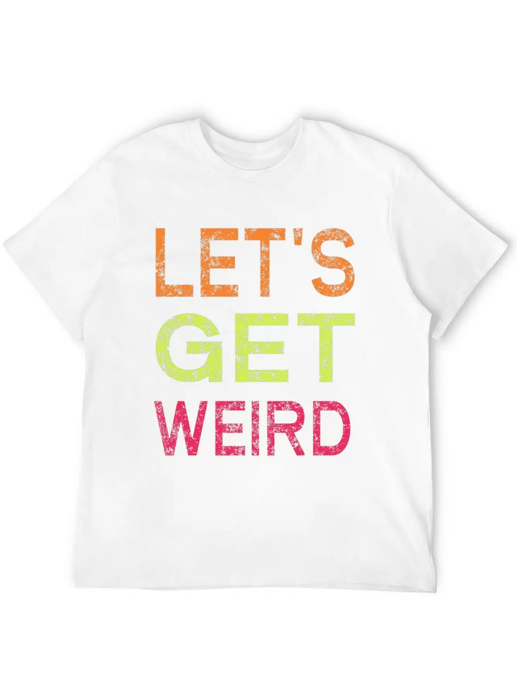 Let's Get Weird Relaxed Everyday Tee – Lightweight And Durable Cotton
