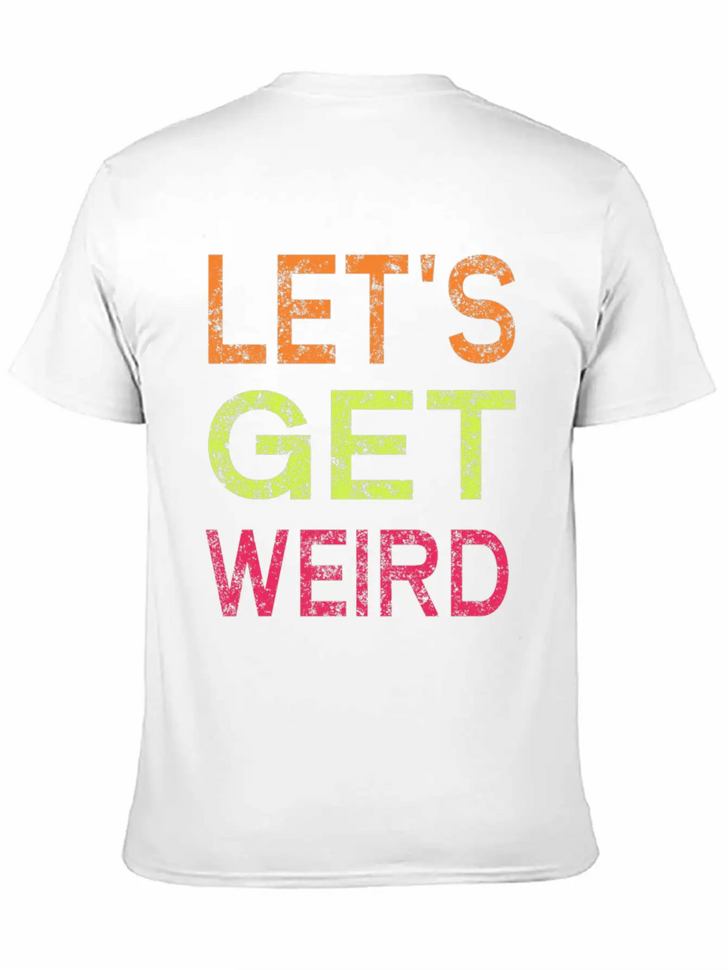 Let's Get Weird Relaxed Everyday Tee – Lightweight And Durable Cotton