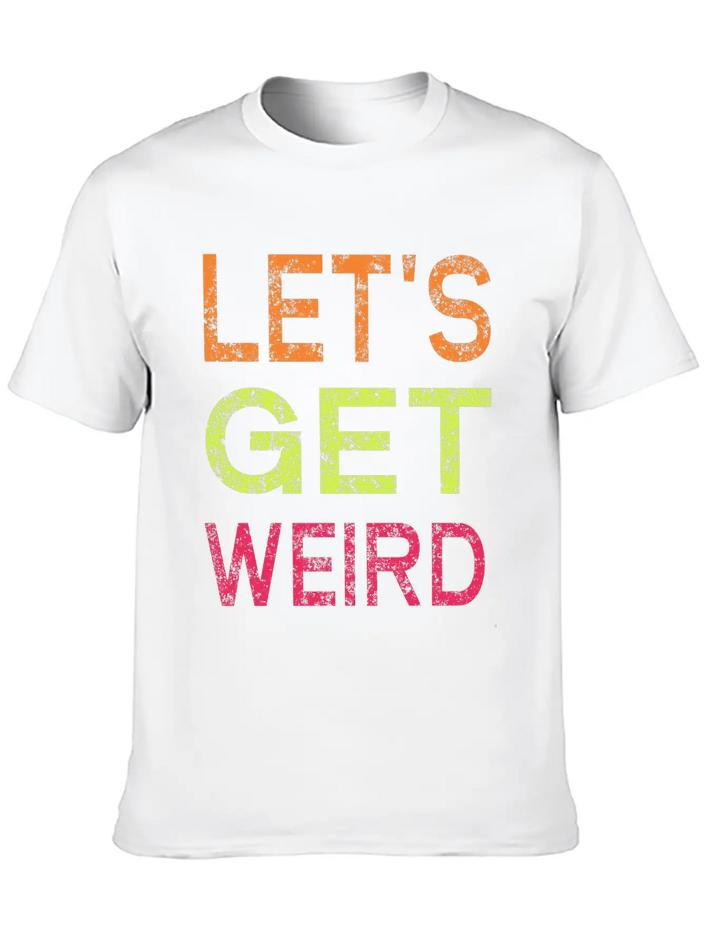 Let's Get Weird Relaxed Everyday Tee – Lightweight And Durable Cotton