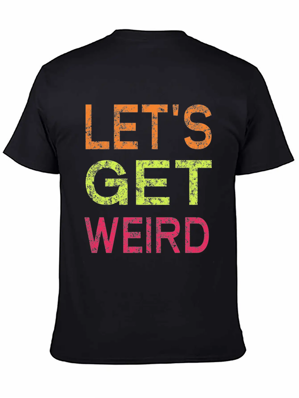Let's Get Weird Relaxed Everyday Tee – Lightweight And Durable Cotton