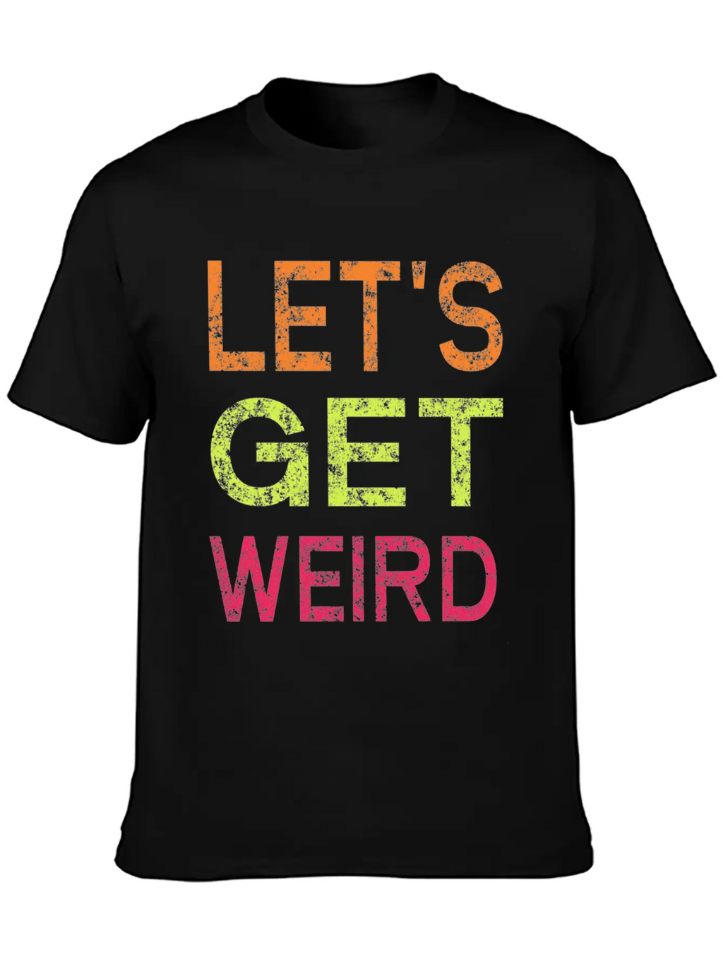 Let's Get Weird Relaxed Everyday Tee – Lightweight And Durable Cotton