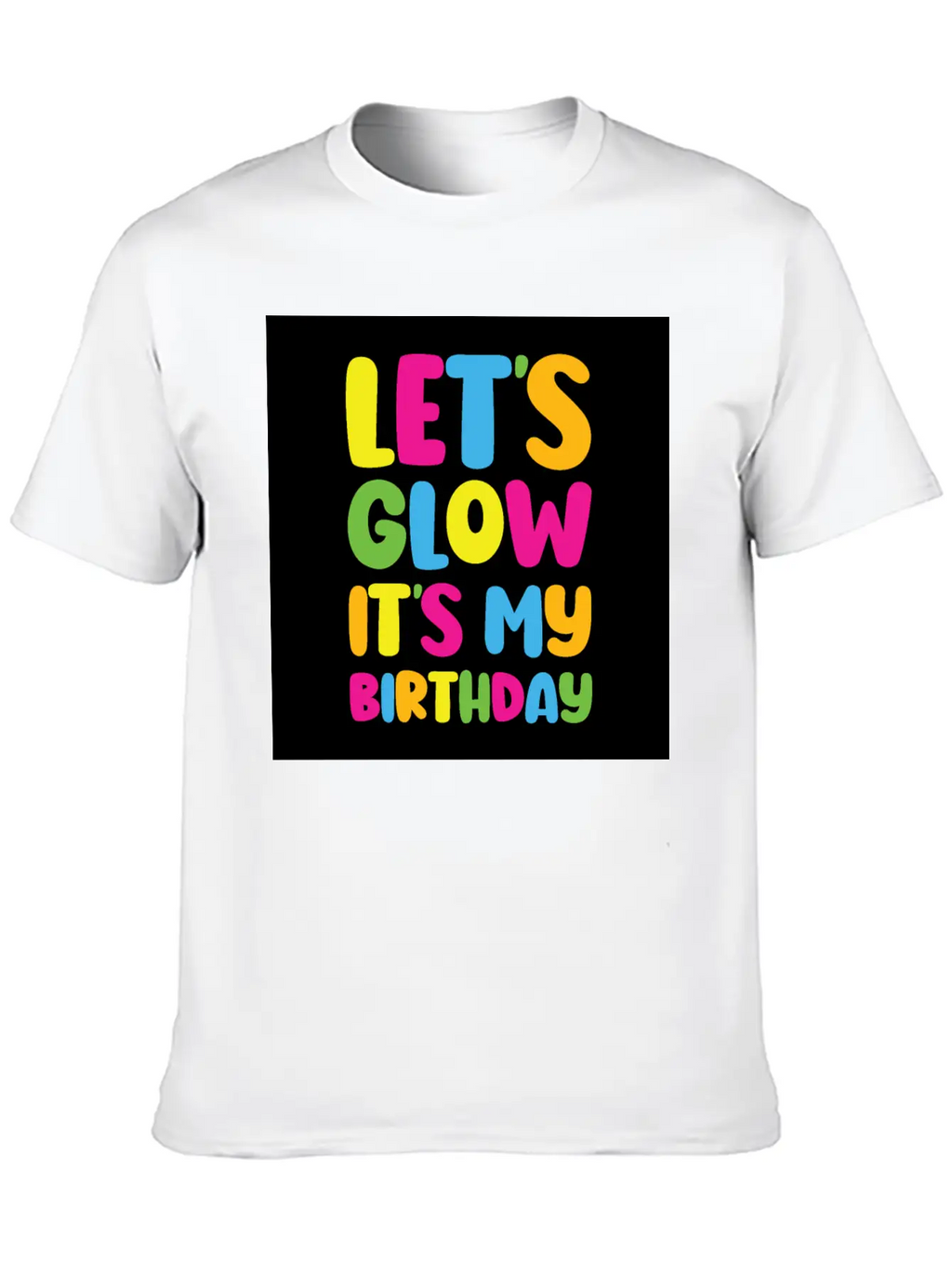 Let's Glow It's My Birthday 80s Birthday Party Stylish Everyday T-Shirt – Unisex Basic Cotton Tee