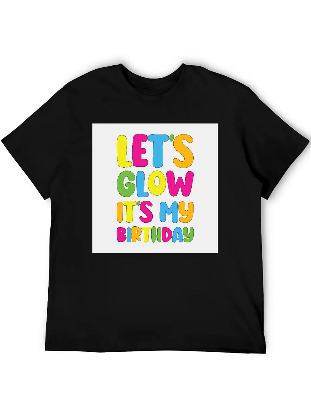 Let's Glow It's My Birthday 80s Birthday Party Stylish Everyday T-Shirt – Unisex Basic Cotton Tee