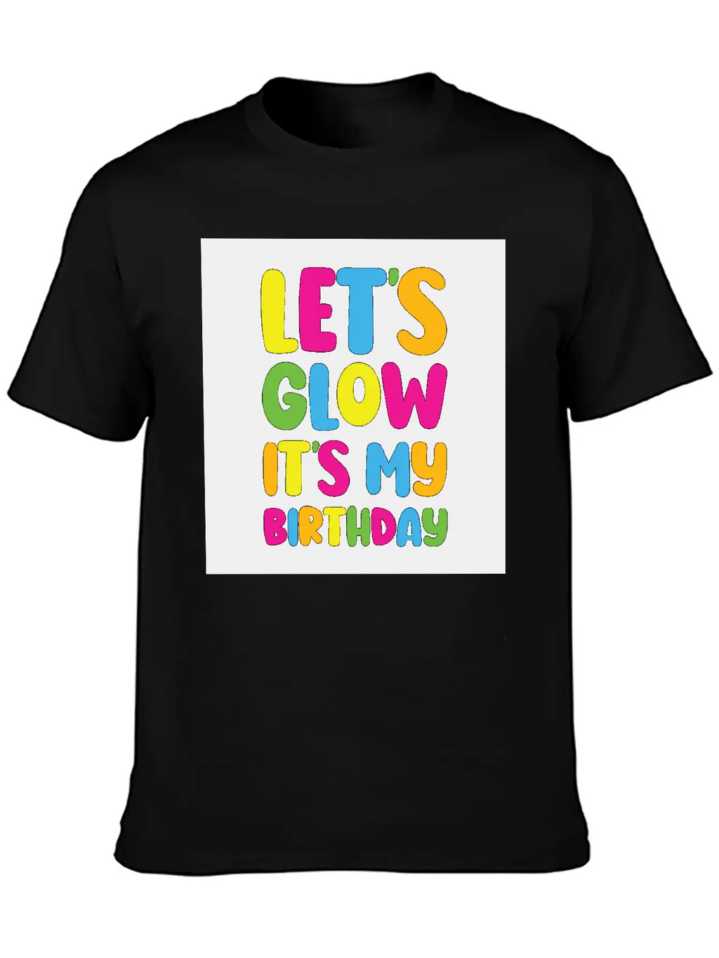 Let's Glow It's My Birthday 80s Birthday Party Stylish Everyday T-Shirt – Unisex Basic Cotton Tee