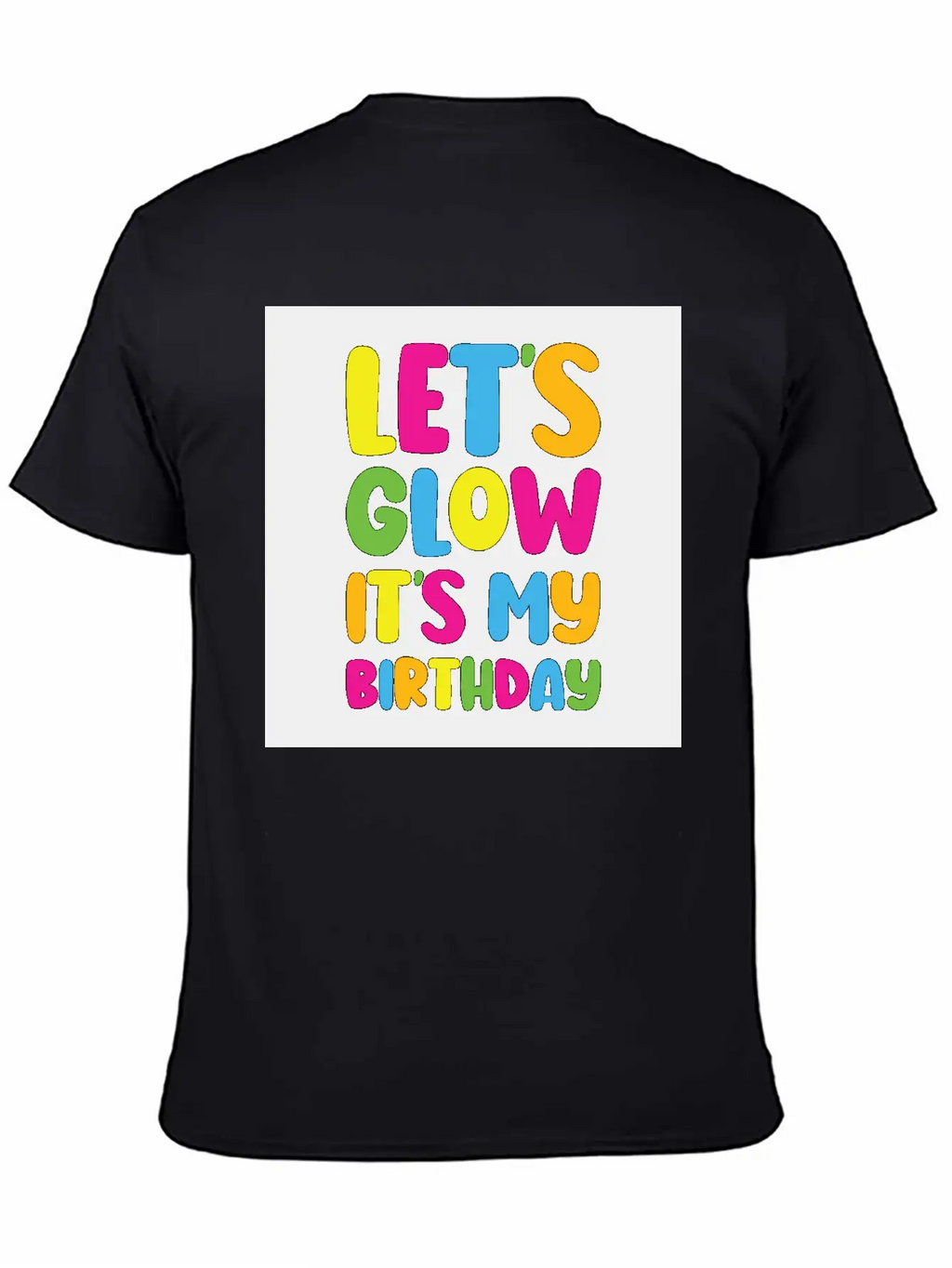 Let's Glow It's My Birthday 80s Birthday Party Stylish Everyday T-Shirt – Unisex Basic Cotton Tee