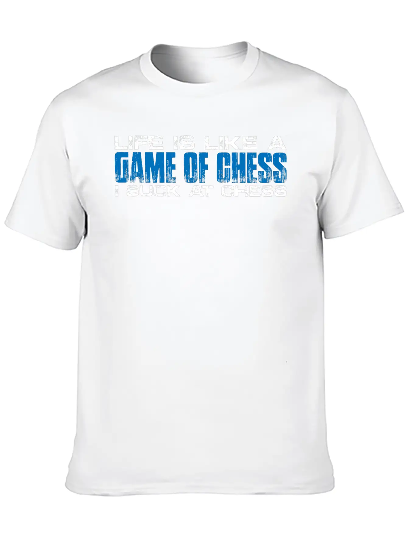 Life Is Like A Game Of Chess, I Suck At Chess 4 Basic Graphic T-Shirt – Daily Comfort In Soft Cotton