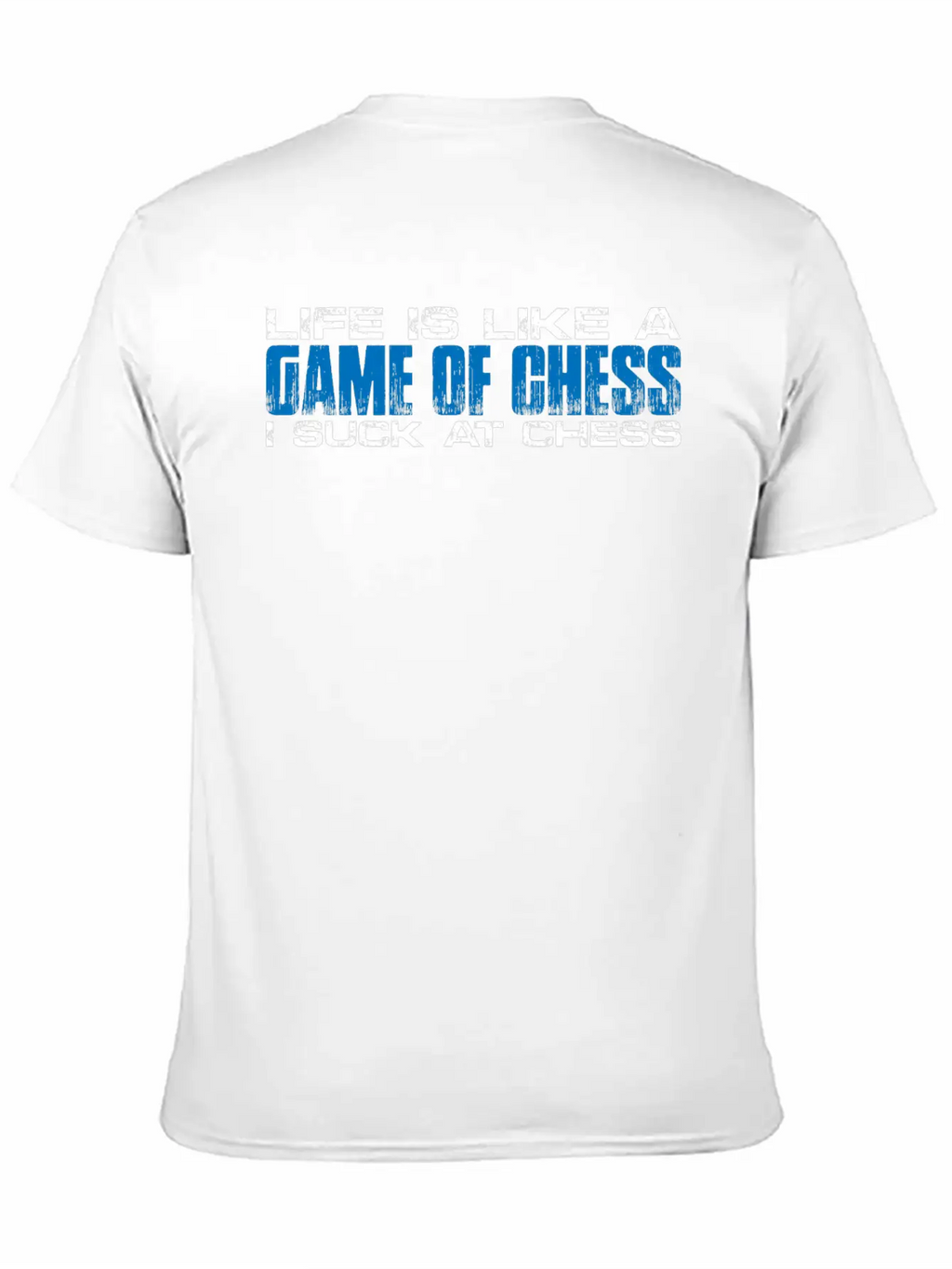 Life Is Like A Game Of Chess, I Suck At Chess 4 Basic Graphic T-Shirt – Daily Comfort In Soft Cotton