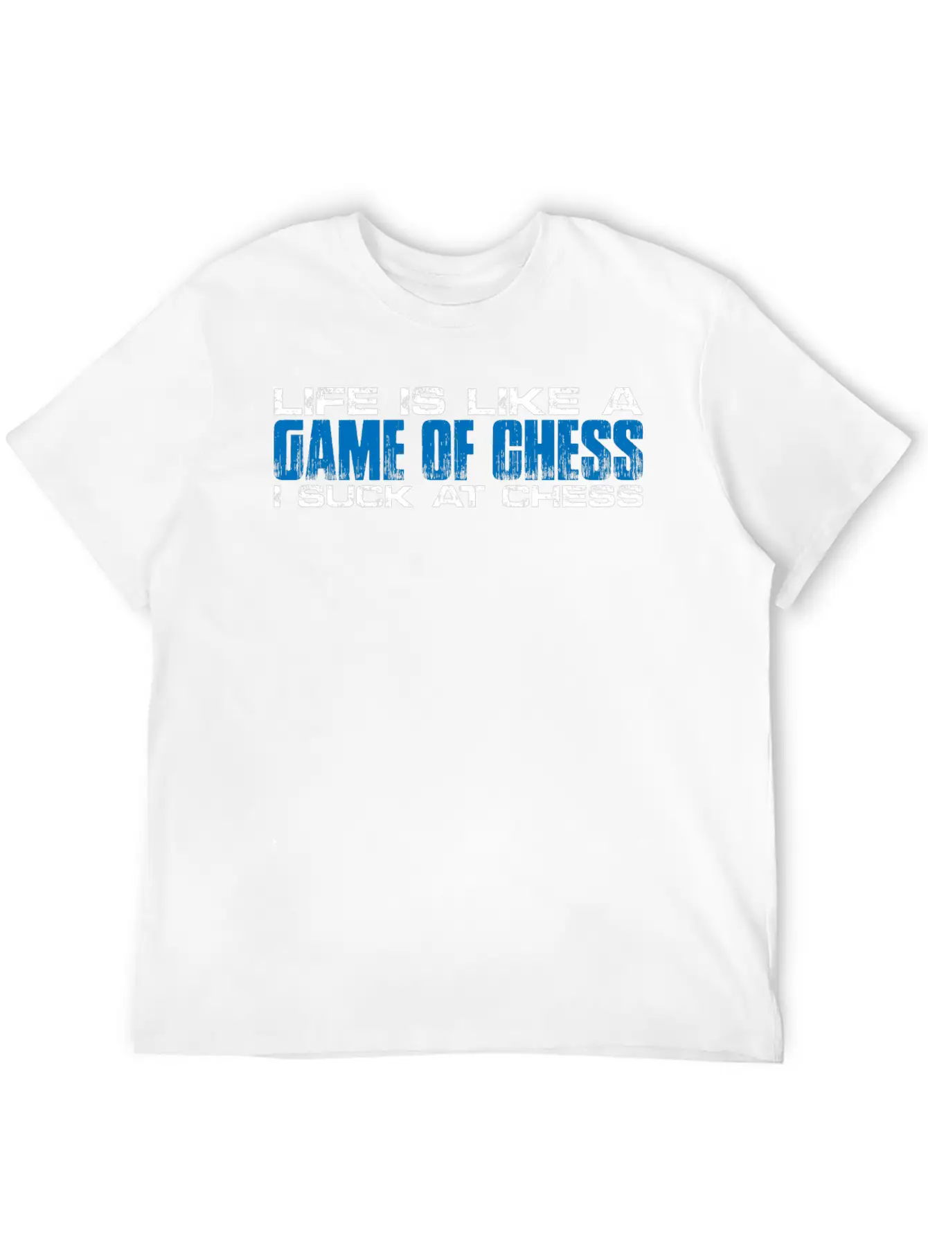 Life Is Like A Game Of Chess, I Suck At Chess 4 Basic Graphic T-Shirt – Daily Comfort In Soft Cotton