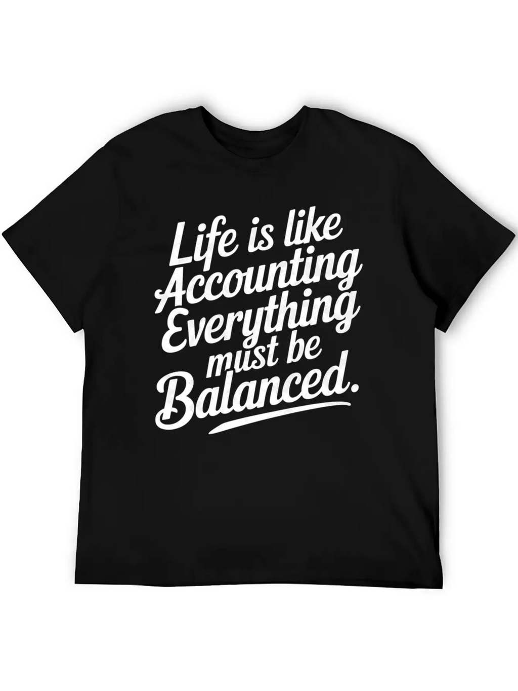 Life Is Like Accounting Everything Must Balanced5 Classic Cotton Tee – Unisex Comfort For Any Season