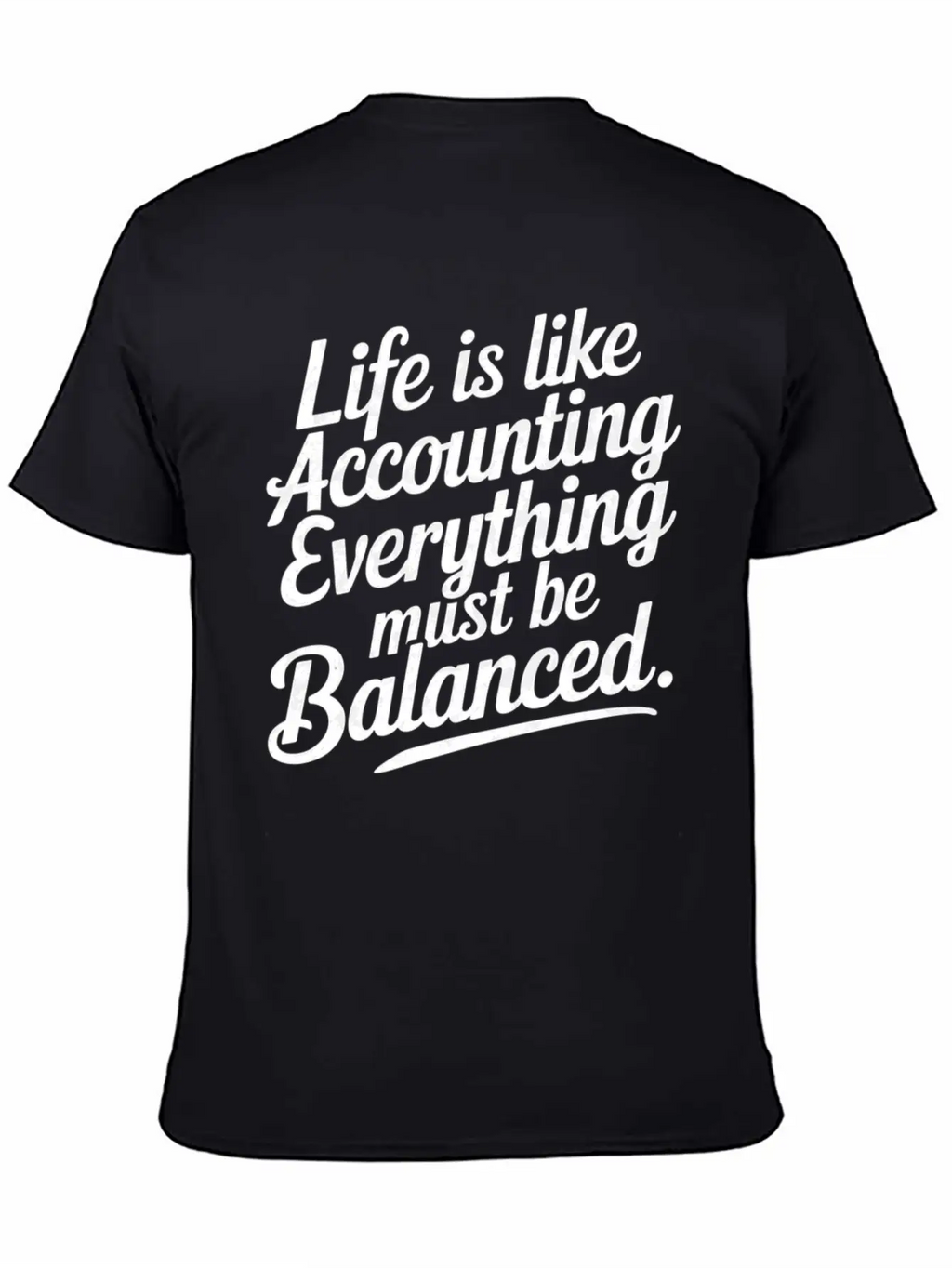 Life Is Like Accounting Everything Must Balanced5 Classic Cotton Tee – Unisex Comfort For Any Season