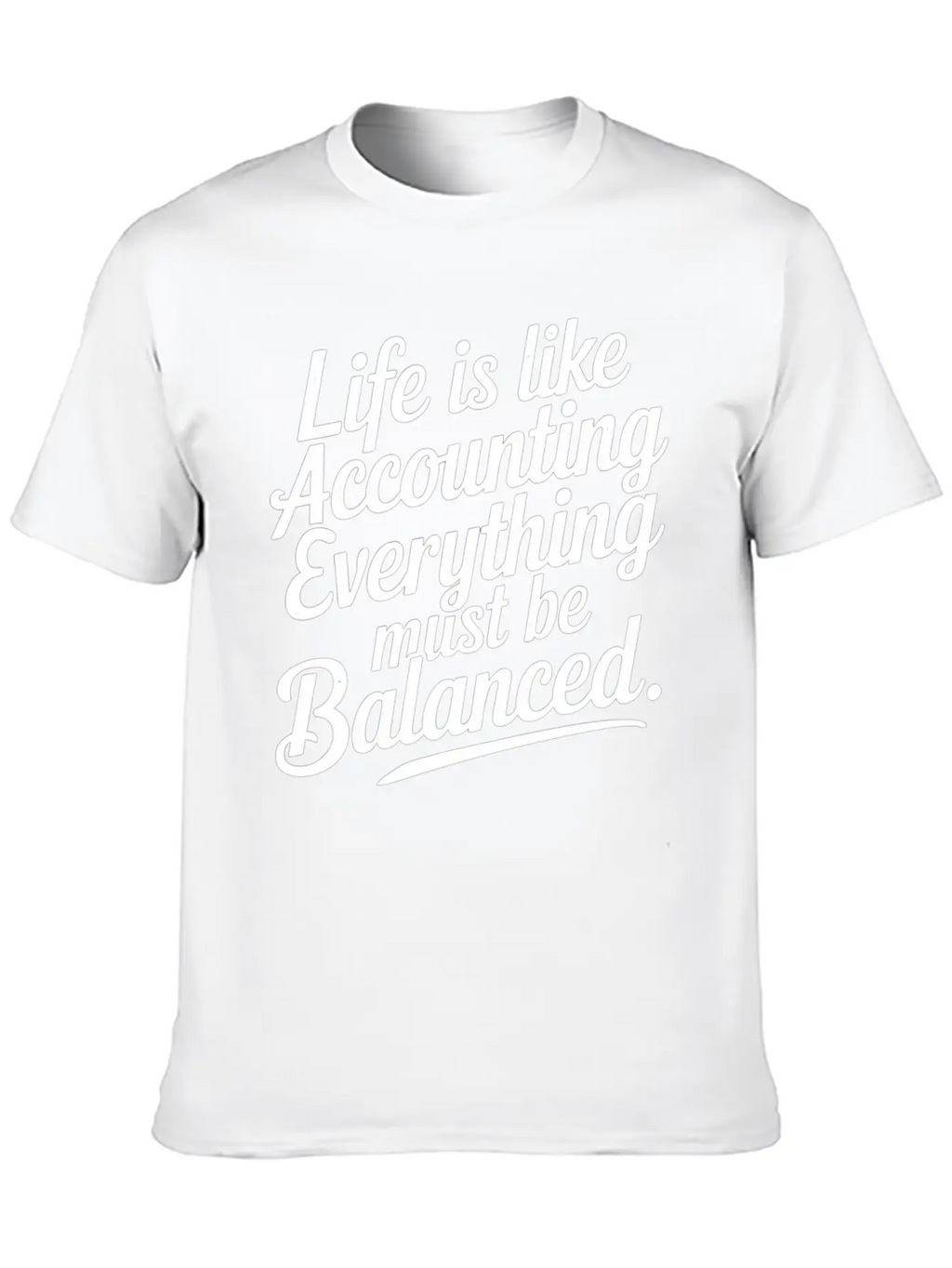 Life Is Like Accounting Everything Must Balanced5 Classic Cotton Tee – Unisex Comfort For Any Season