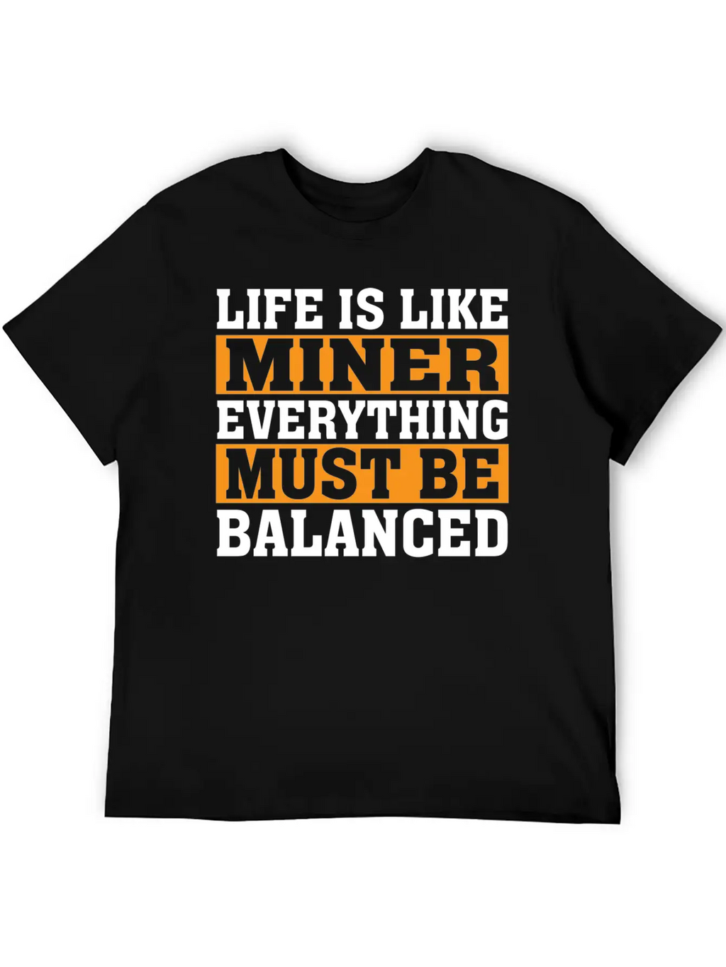 Life Is Like Miner Everything Must Be Balanced Relaxed Everyday Tee – Lightweight And Durable Cotton