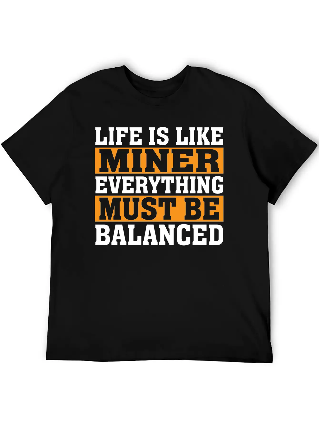 Life Is Like Miner Everything Must Be Balanced Relaxed Everyday Tee – Lightweight And Durable Cotton