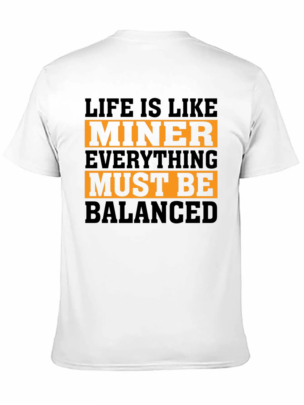 Life Is Like Miner Everything Must Be Balanced Relaxed Everyday Tee – Lightweight And Durable Cotton