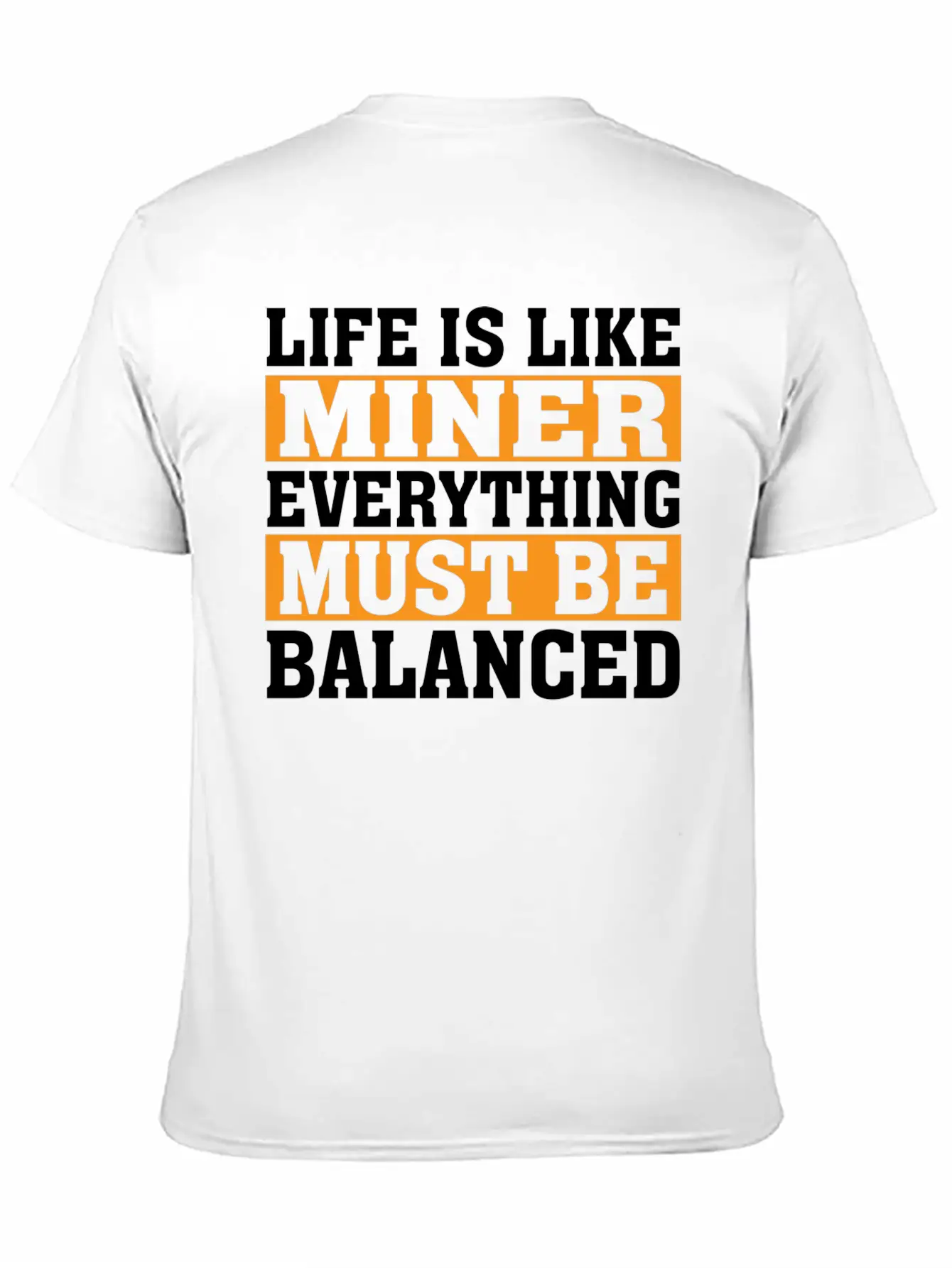 Life Is Like Miner Everything Must Be Balanced Relaxed Everyday Tee – Lightweight And Durable Cotton