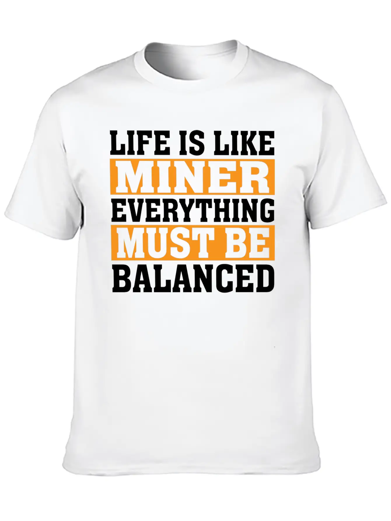 Life Is Like Miner Everything Must Be Balanced Relaxed Everyday Tee – Lightweight And Durable Cotton