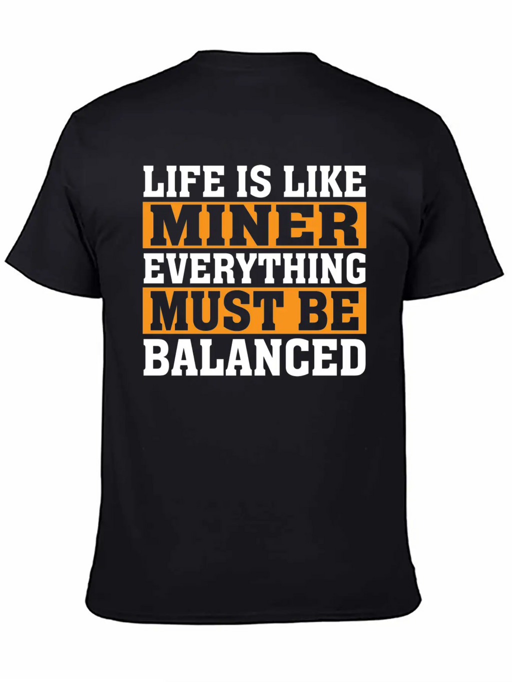 Life Is Like Miner Everything Must Be Balanced Relaxed Everyday Tee – Lightweight And Durable Cotton