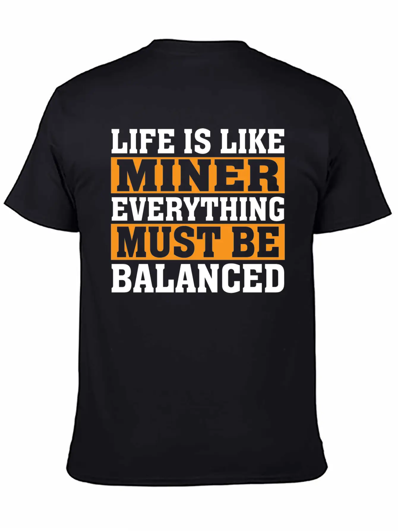 Life Is Like Miner Everything Must Be Balanced Relaxed Everyday Tee – Lightweight And Durable Cotton
