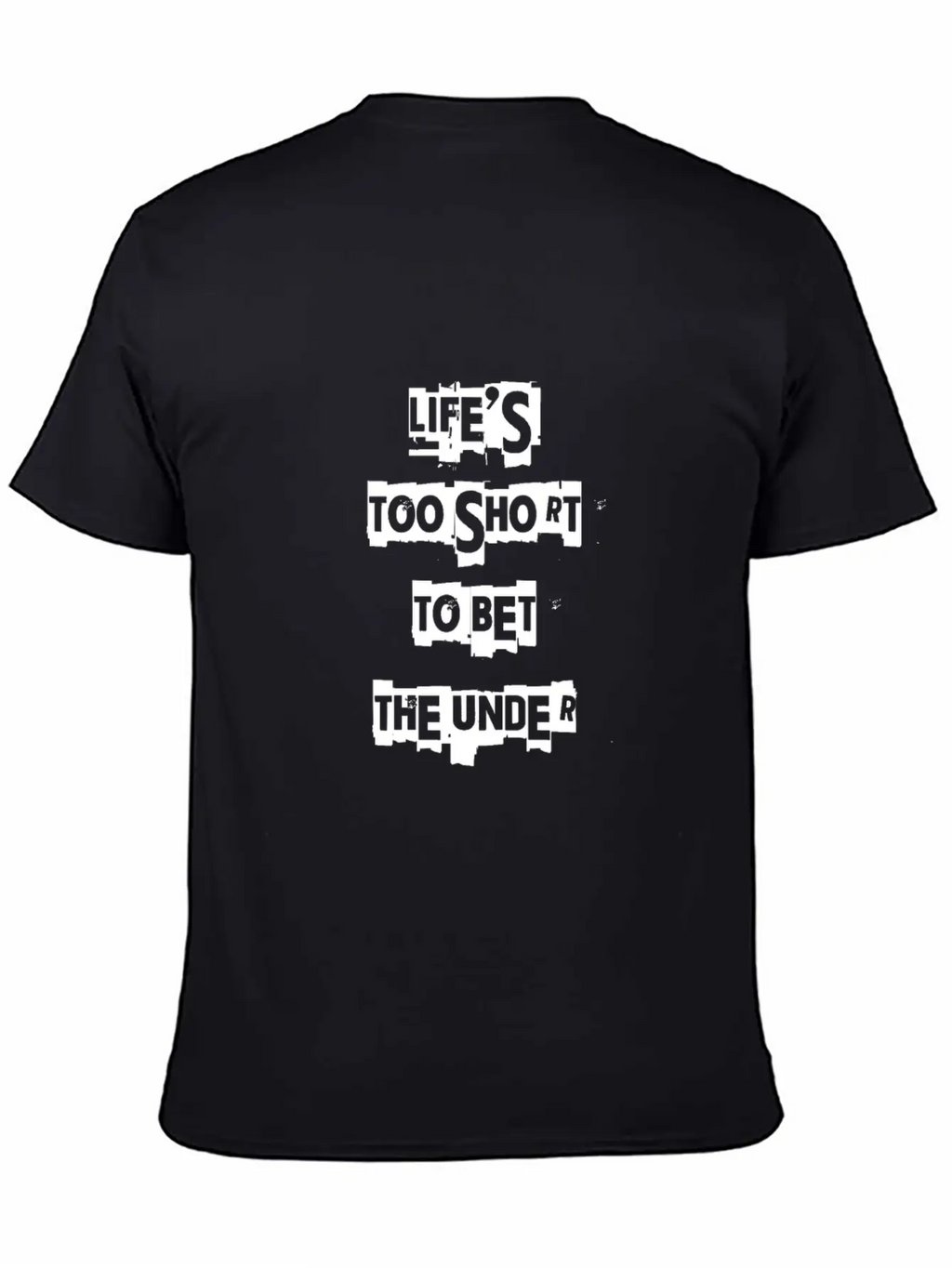 Life's Too Short To Bet The Under 3 Essential Cotton Tee For Daily Outfits – Unisex Style