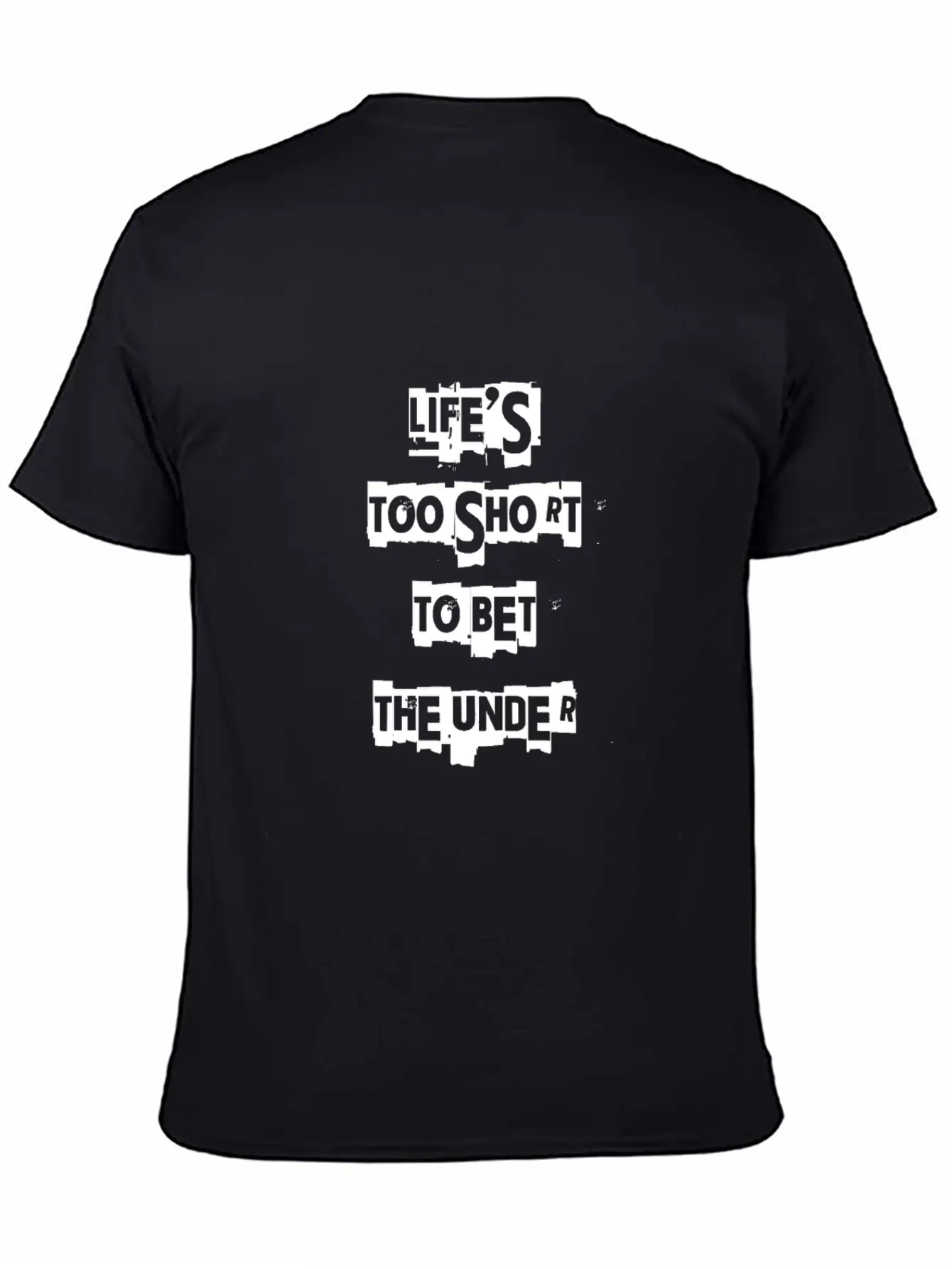 Life's Too Short To Bet The Under 3 Essential Cotton Tee For Daily Outfits – Unisex Style