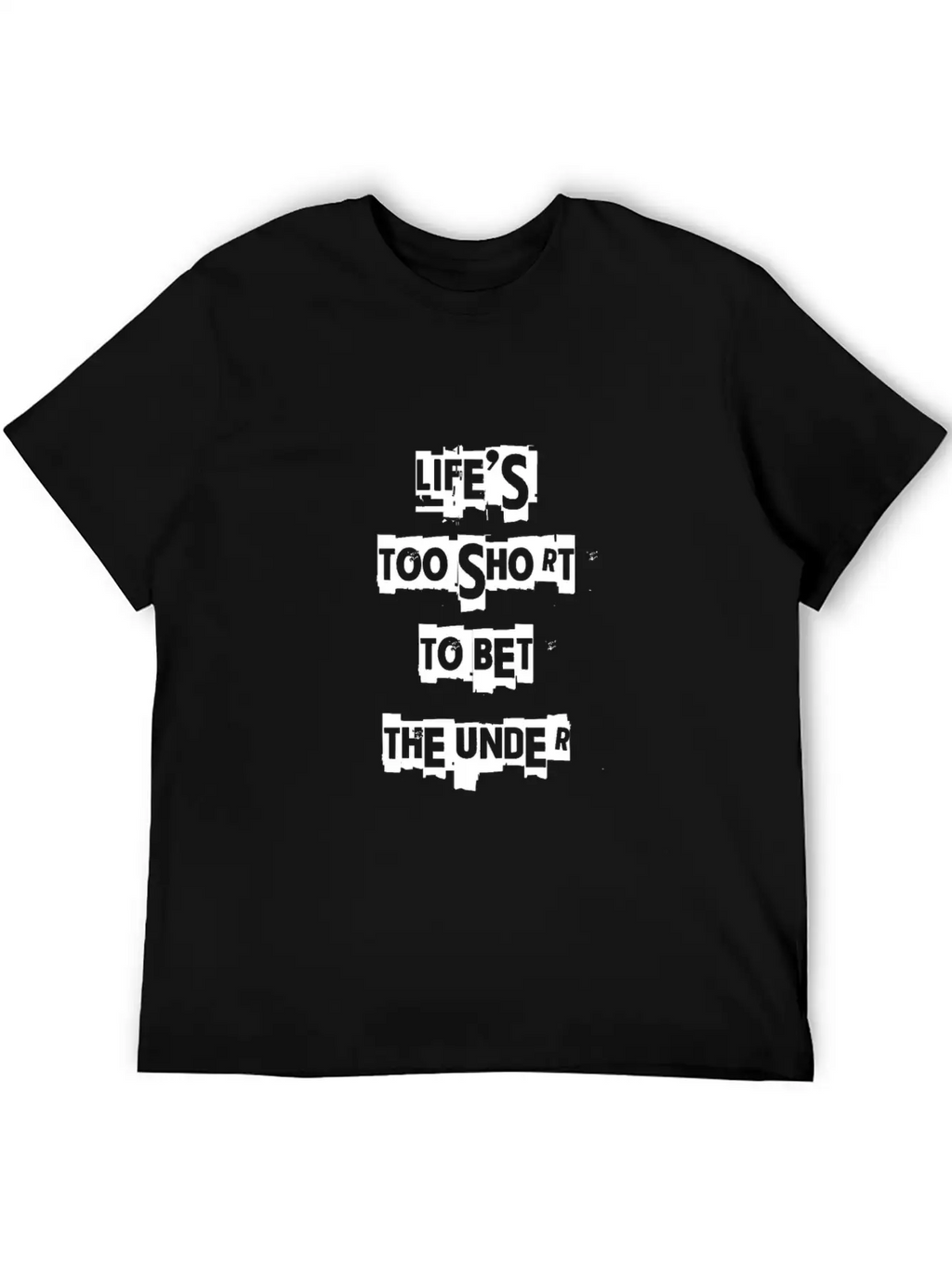 Life's Too Short To Bet The Under 3 Essential Cotton Tee For Daily Outfits – Unisex Style