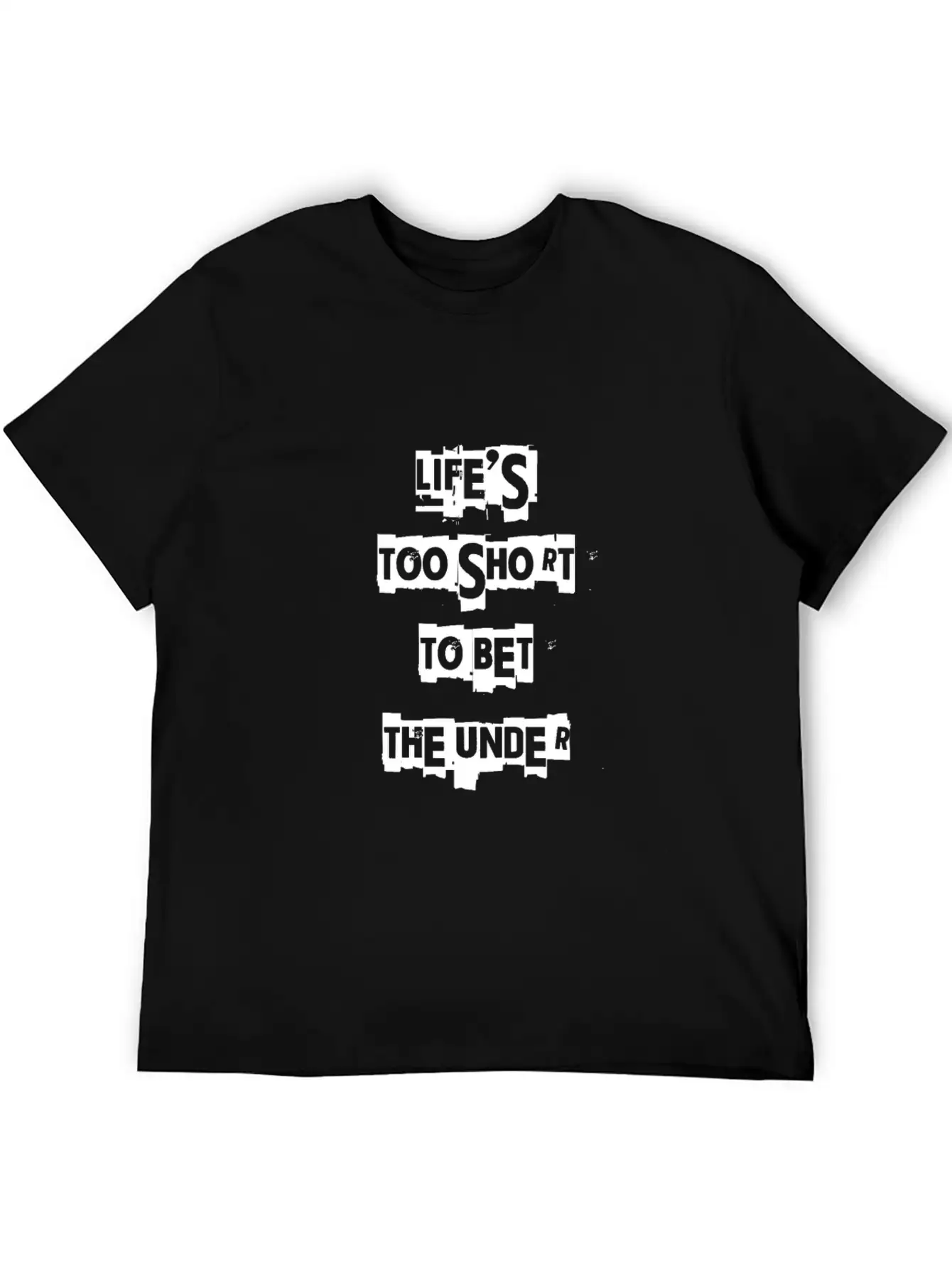 Life's Too Short To Bet The Under 3 Essential Cotton Tee For Daily Outfits – Unisex Style