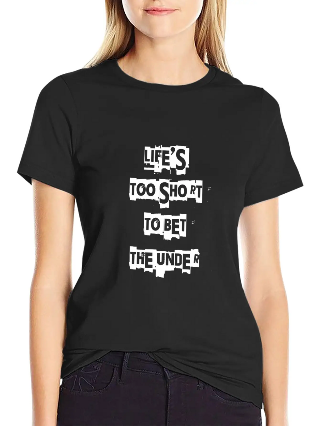 Life's Too Short To Bet The Under 3 Essential Cotton Tee For Daily Outfits – Unisex Style