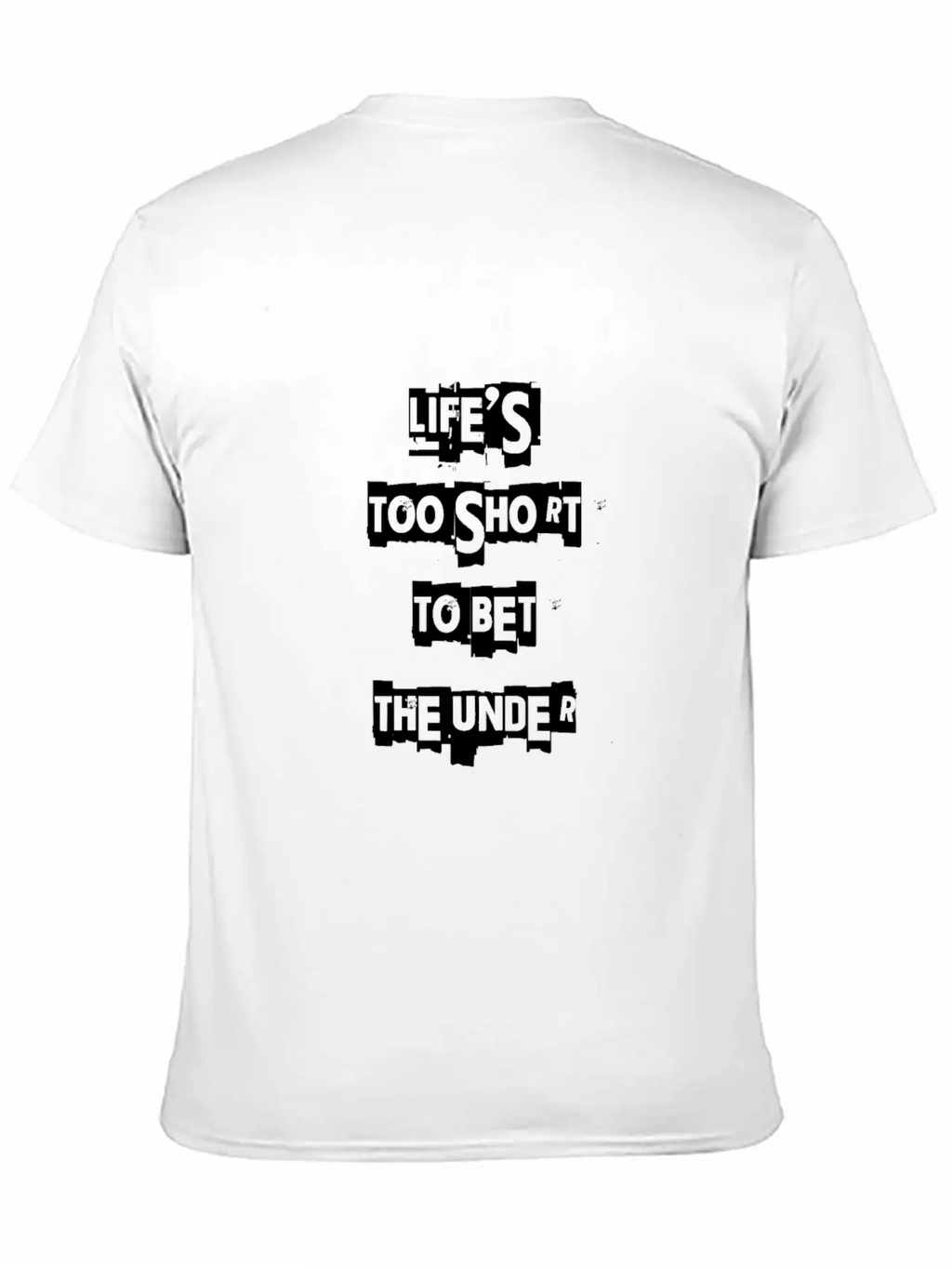 Life's Too Short To Bet The Under 3 Essential Cotton Tee For Daily Outfits – Unisex Style