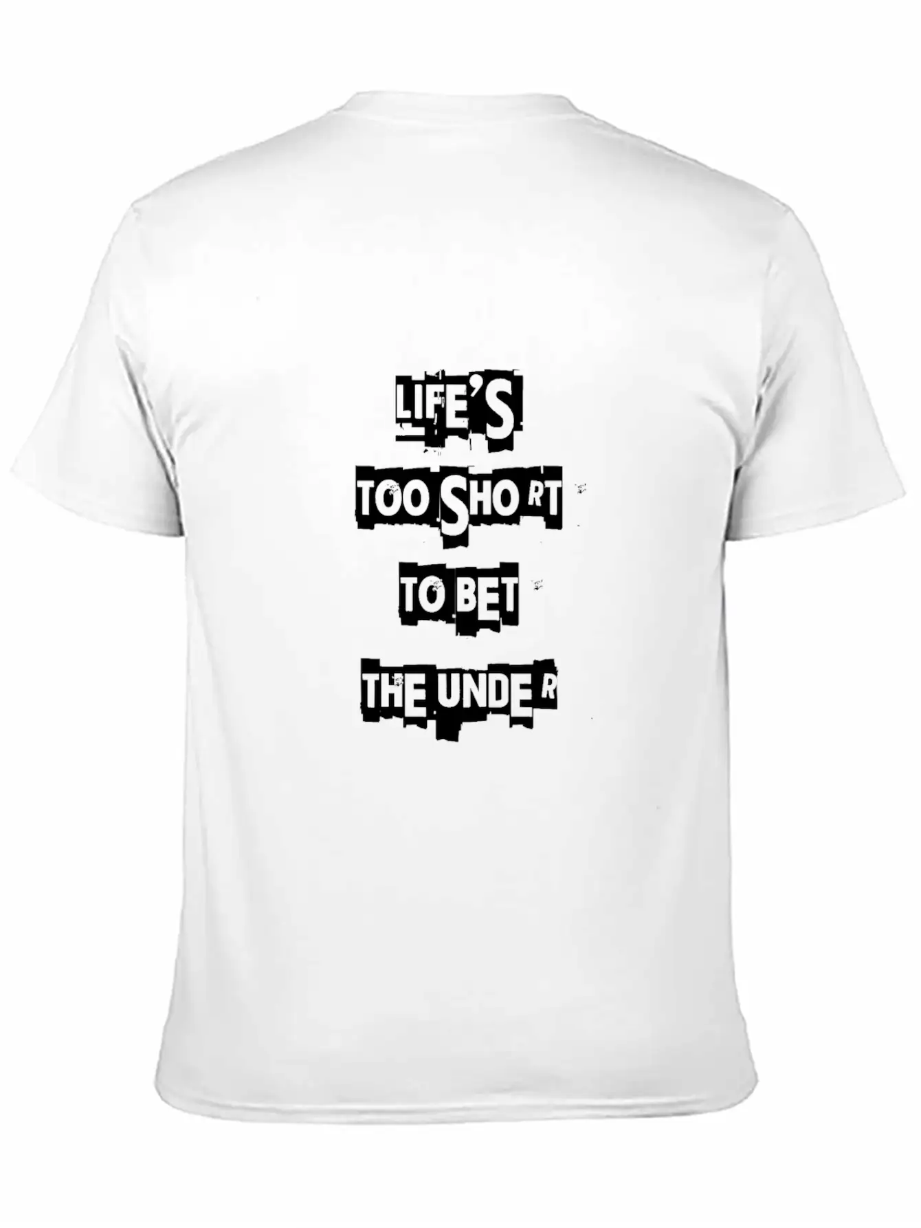 Life's Too Short To Bet The Under 3 Essential Cotton Tee For Daily Outfits – Unisex Style