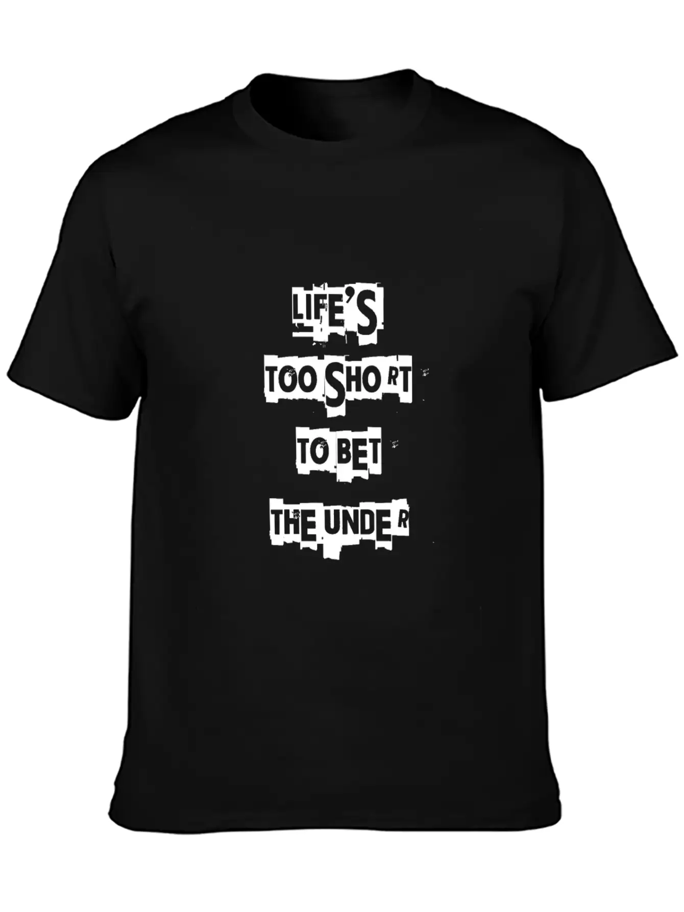 Life's Too Short To Bet The Under 3 Essential Cotton Tee For Daily Outfits – Unisex Style