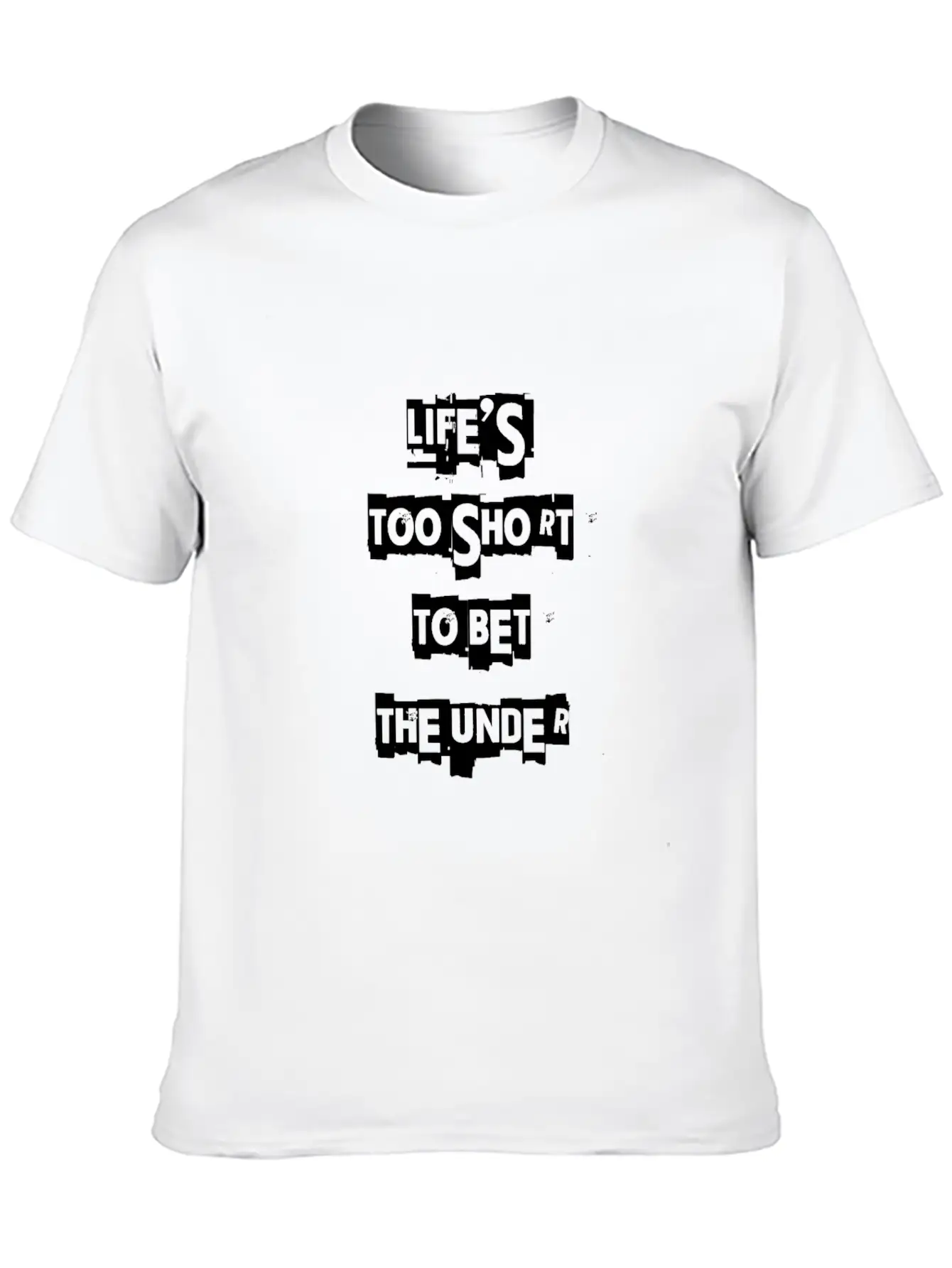 Life's Too Short To Bet The Under 3 Essential Cotton Tee For Daily Outfits – Unisex Style