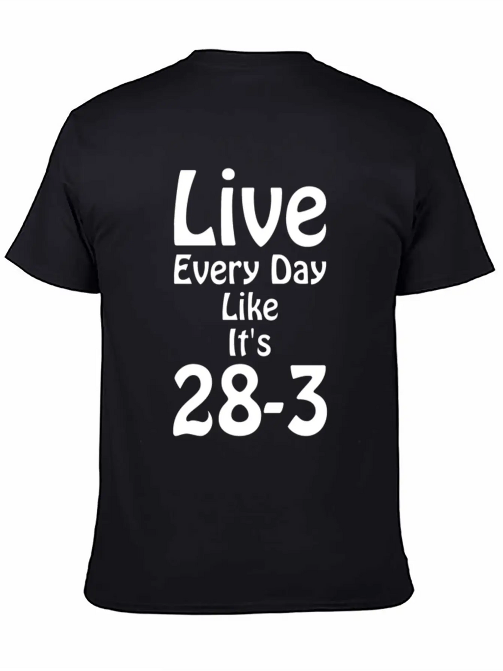 Live Every Day Like Its 28 3 Superbowl Football Classic Cotton Tee – Unisex Comfort For Any Season