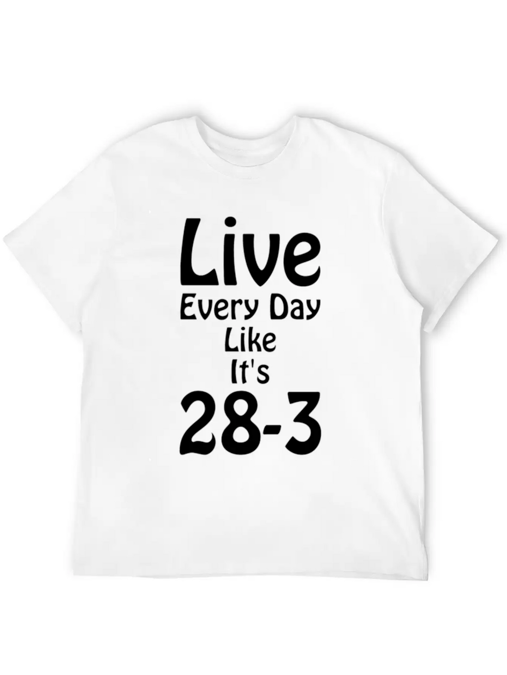 Live Every Day Like Its 28 3 Superbowl Football Classic Cotton Tee – Unisex Comfort For Any Season