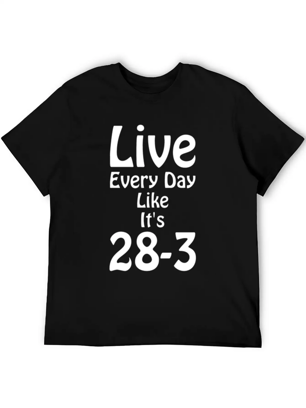 Live Every Day Like Its 28 3 Superbowl Football Classic Cotton Tee – Unisex Comfort For Any Season