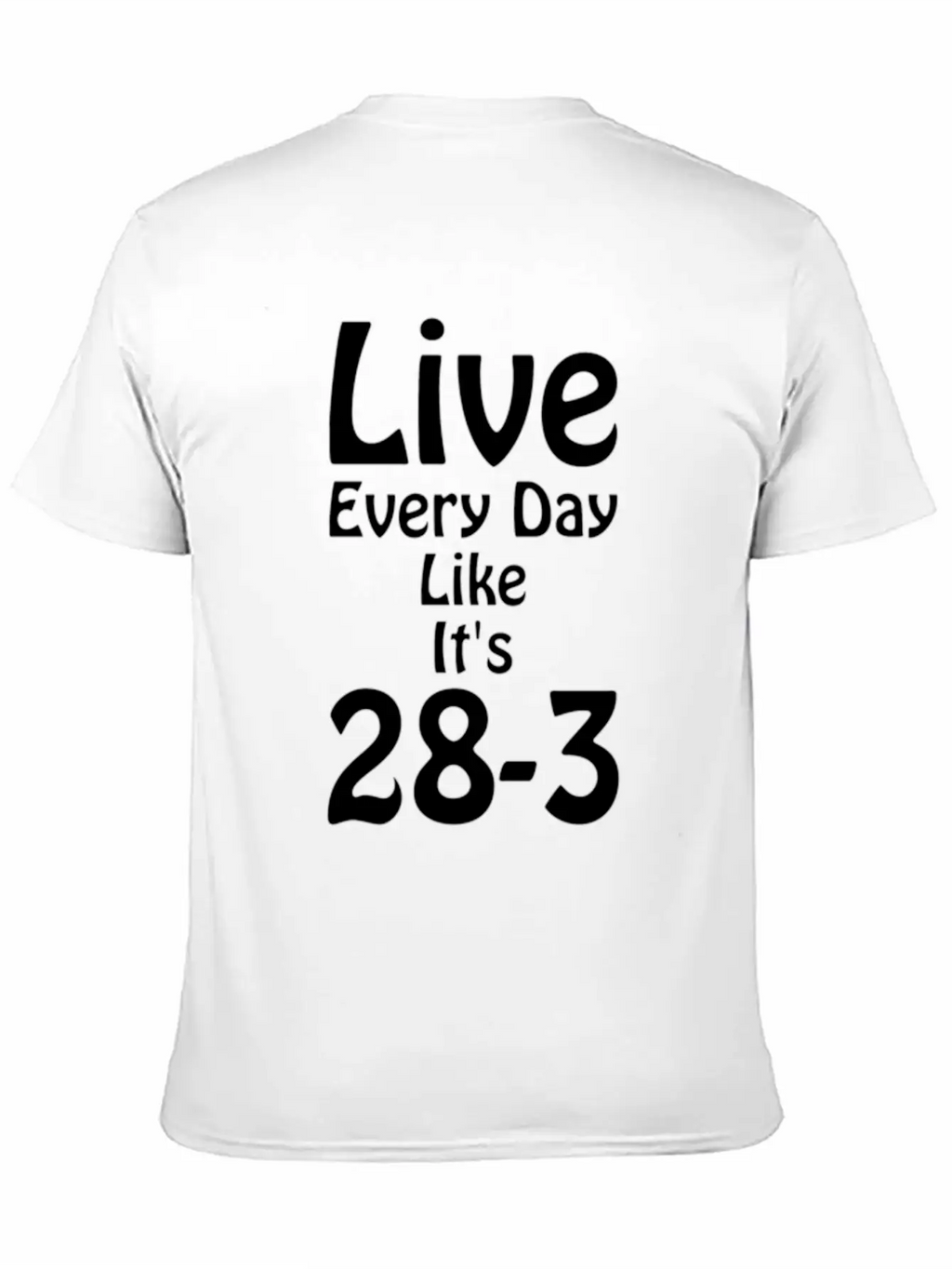 Live Every Day Like Its 28 3 Superbowl Football Classic Cotton Tee – Unisex Comfort For Any Season
