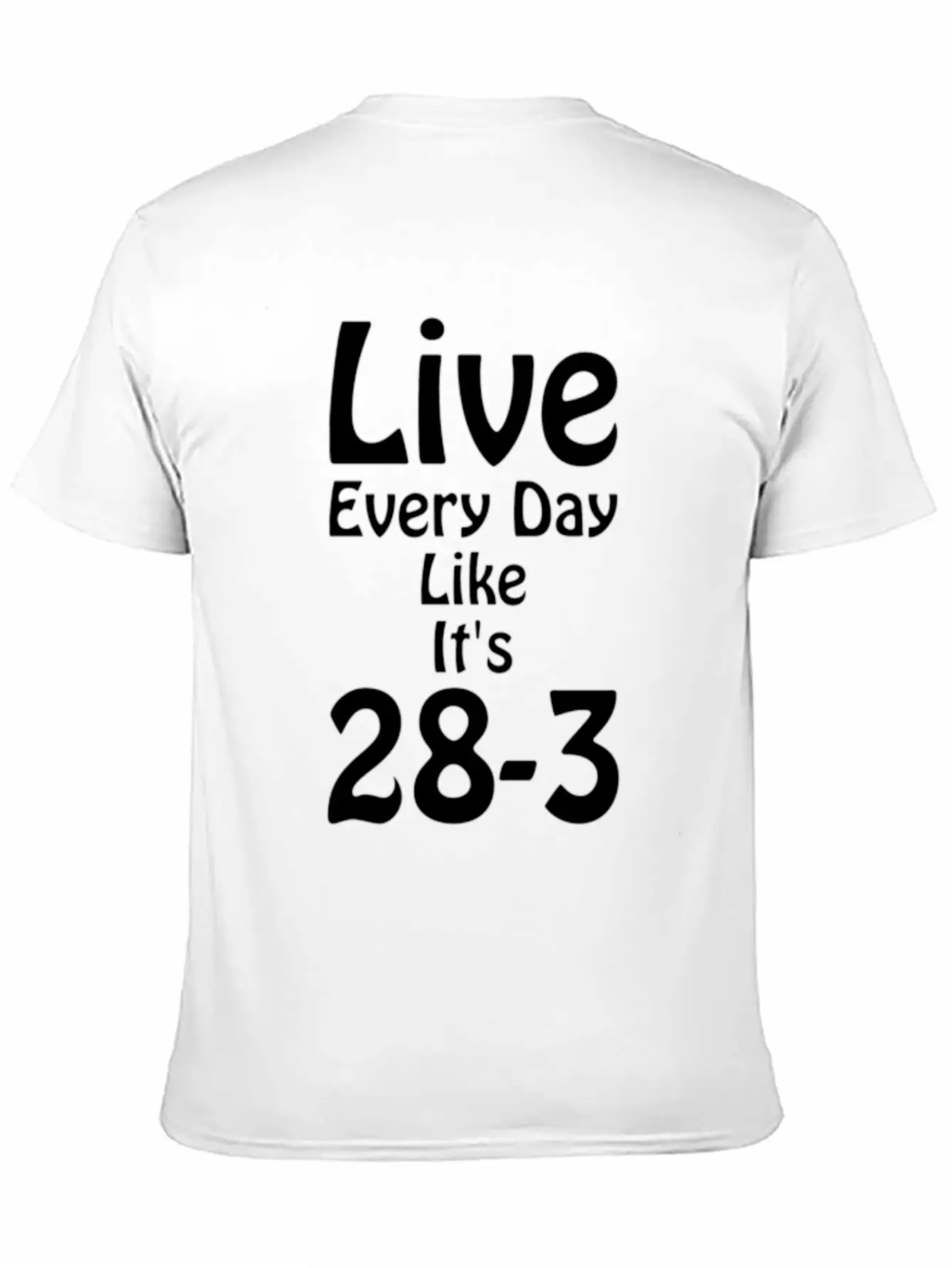 Live Every Day Like Its 28 3 Superbowl Football Classic Cotton Tee – Unisex Comfort For Any Season