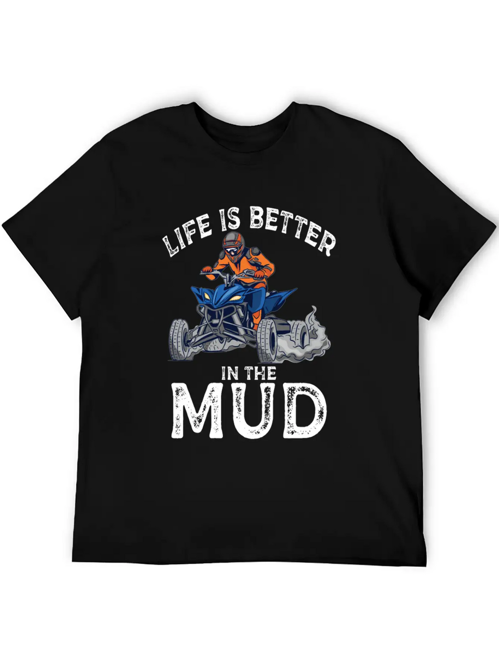 Lives Is Better In The Mud Four Wheeling Quad Classic Cotton Tee – Unisex Comfort For Any Season